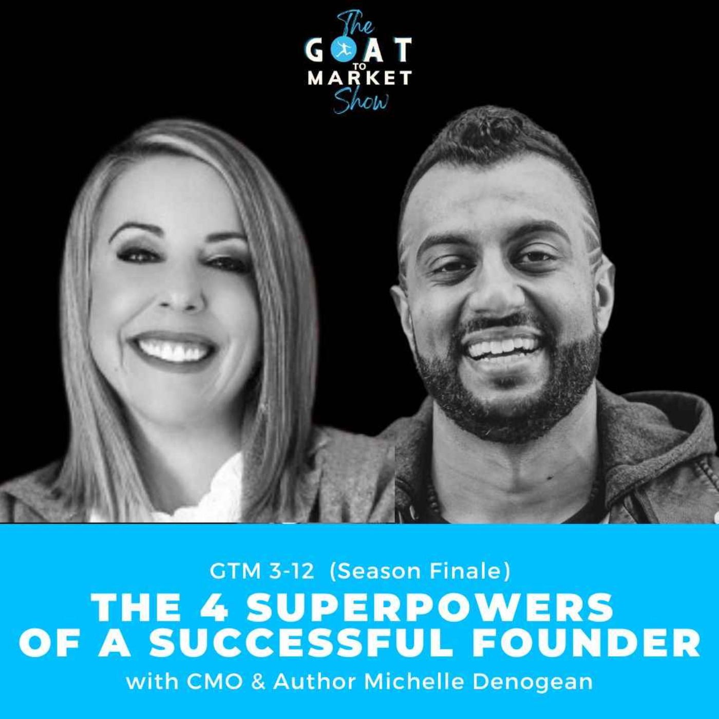 GTM 3-12: The 4 Superpowers of a Successful Founder with CMO & Author Michelle Denogean (Season Finale!)