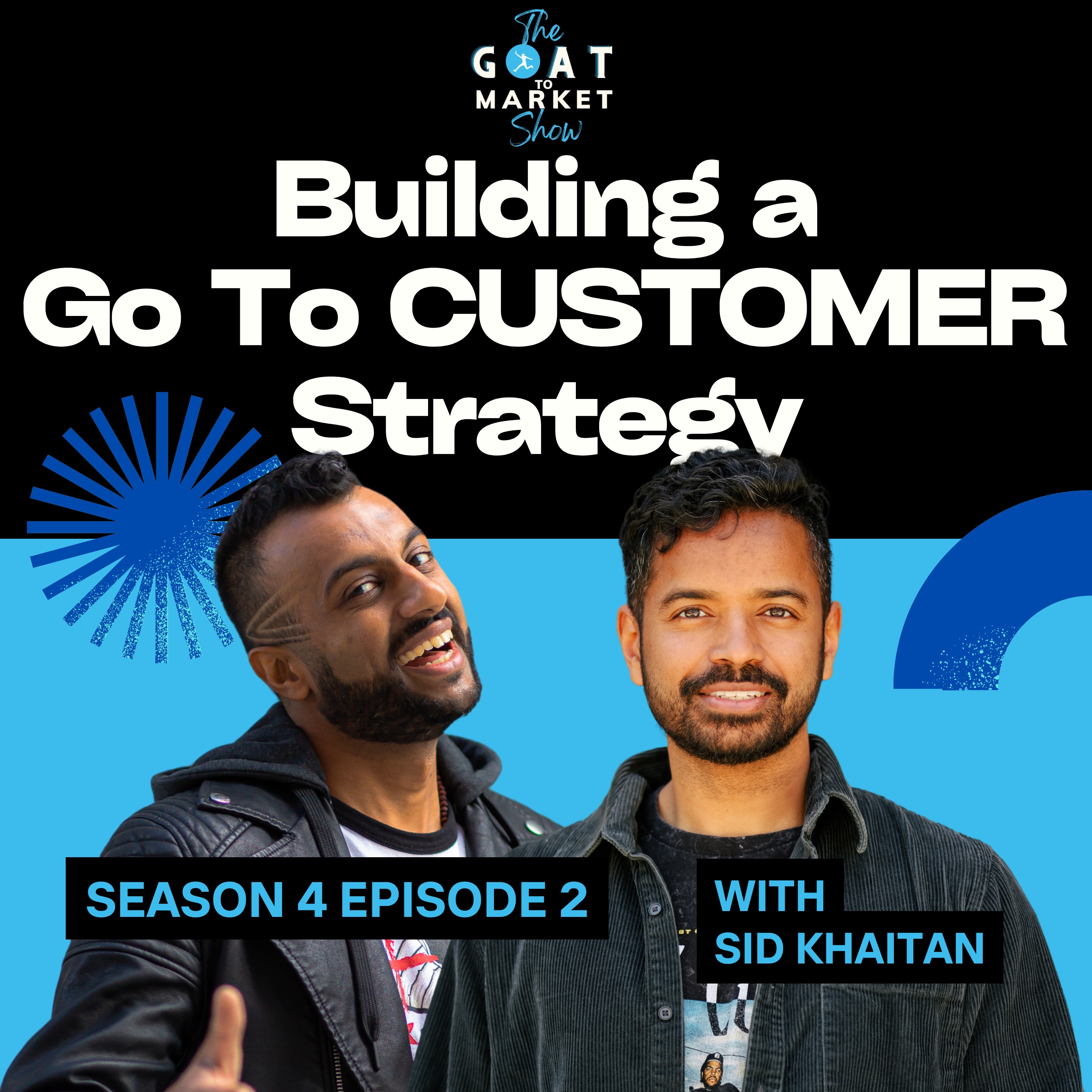 GTM 4-2: Building a Go To CUSTOMER Strategy with Product Marketer and Content Artist Sid Khaitan