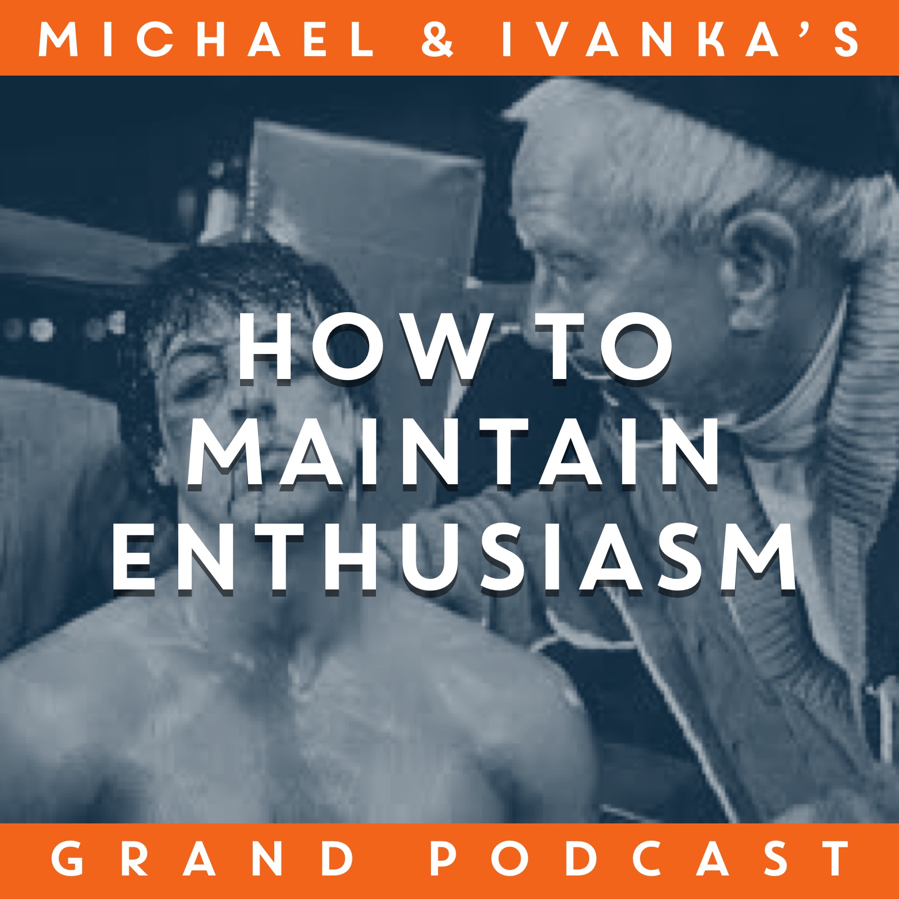 Michael and Ivanka\'s Grand Podcast