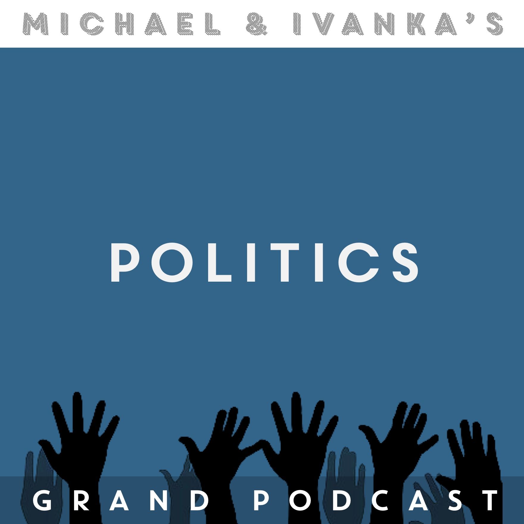 Michael and Ivanka\'s Grand Podcast