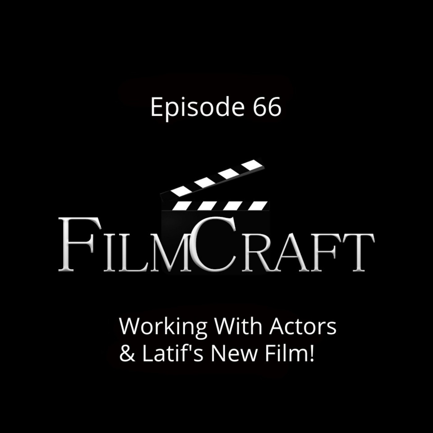 Episode 66 - Working With Actors And Latif's New Film!