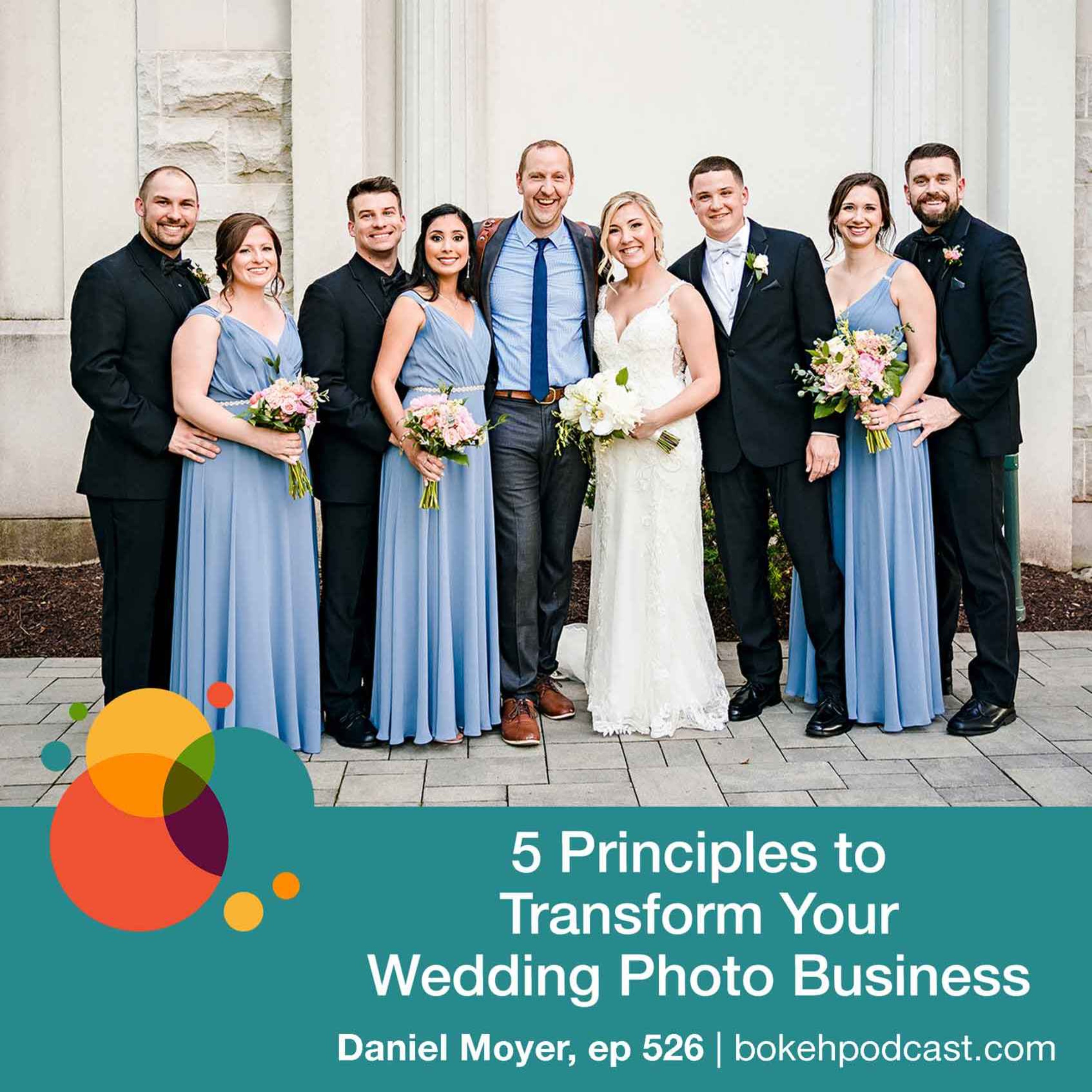 #526: 5 Principles to Transform Your Wedding Photo Business - Daniel Moyer