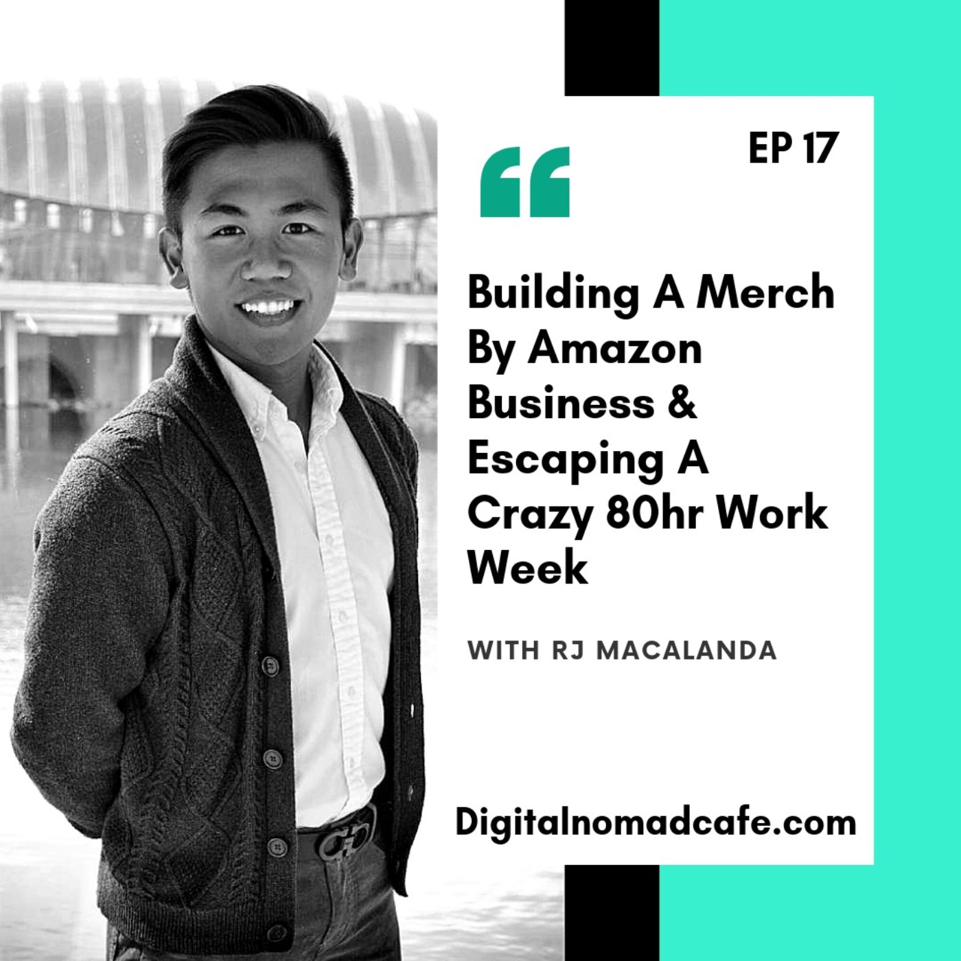 EP17: Building A Merch By Amazon Business & Escaping An 80hr Work Week with RJ Macalanda