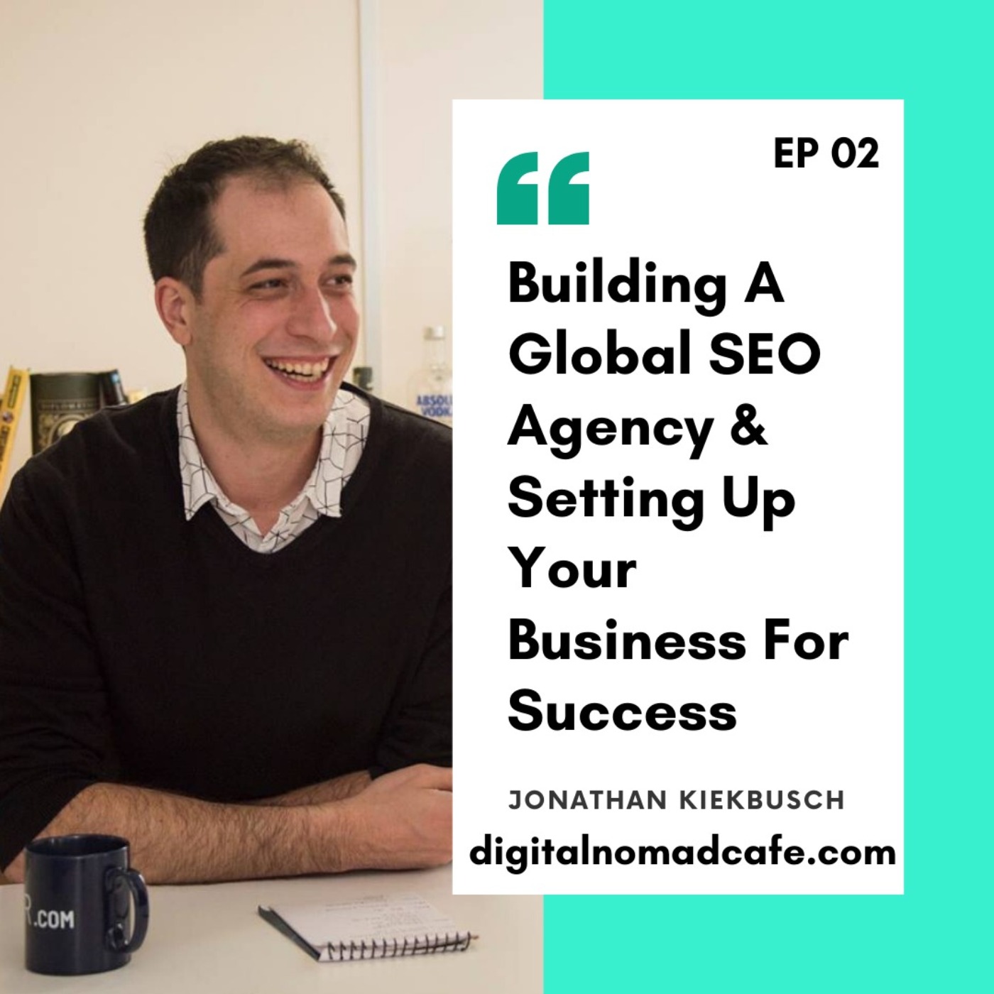 EP02: Building A Global SEO Agency & Setting Up Your Business For Success With Jonathan Kiekbusch from SEOButler.com