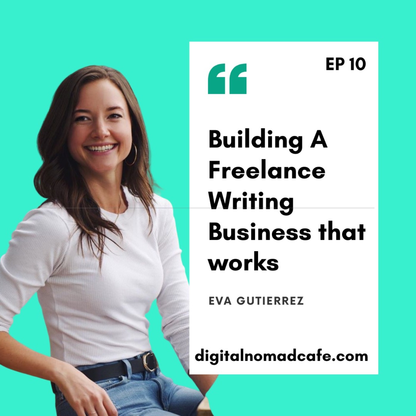 EP10: Building A Freelance Writing Business that works with Eva Gutierrez