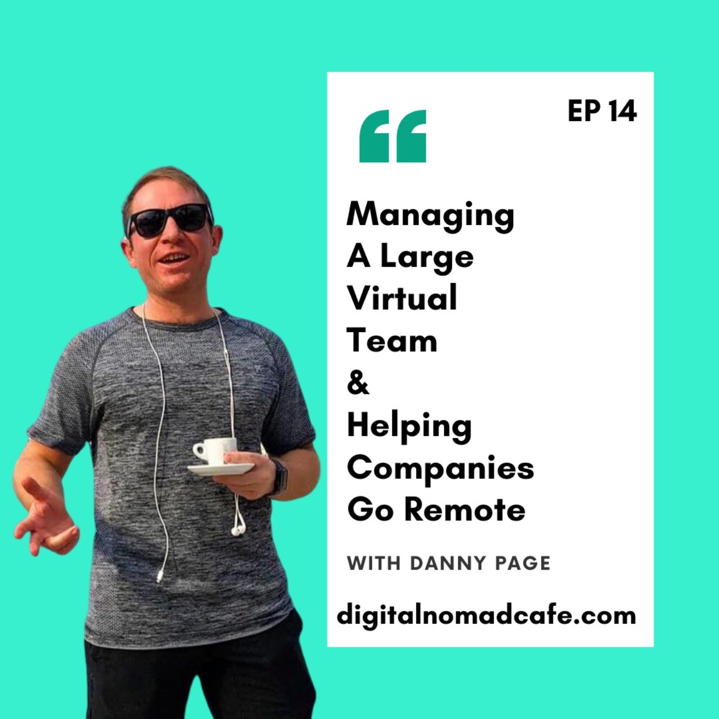 EP14: Managing A Large Virtual Team & Helping Companies Go Remote with Danny Page