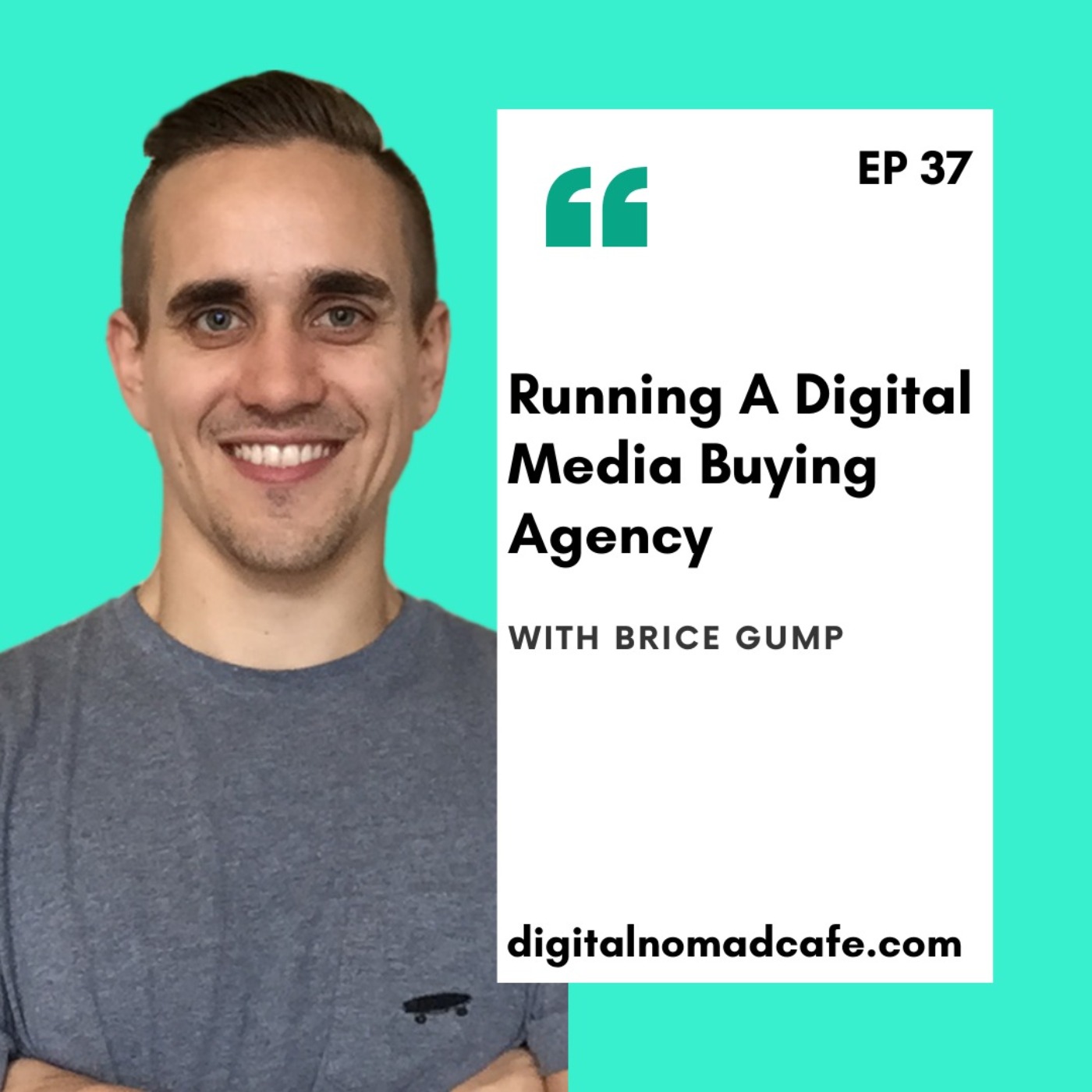 EP37: Running A Digital Media Buying Agency with Brice Gump