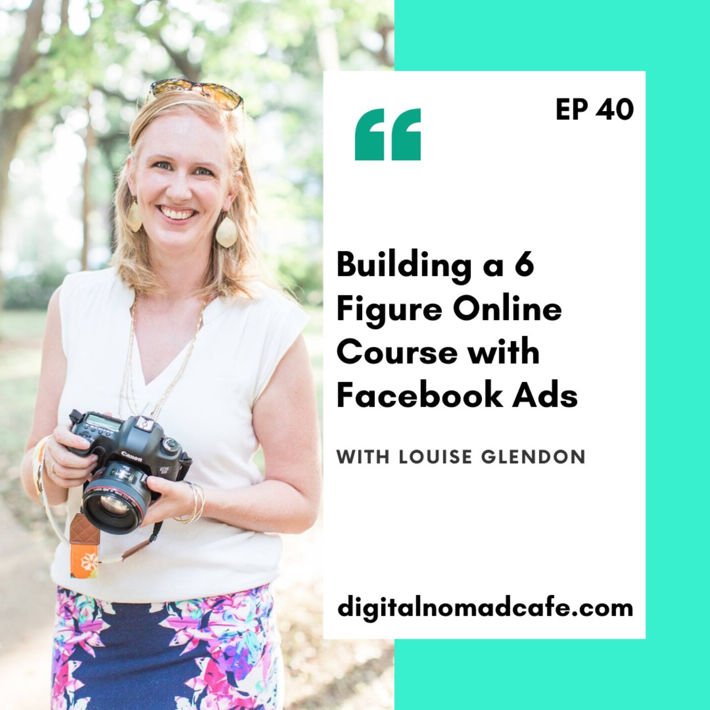 EP40: Building a 6 Figure Online Course With Facebook Ads with Louise Glendon