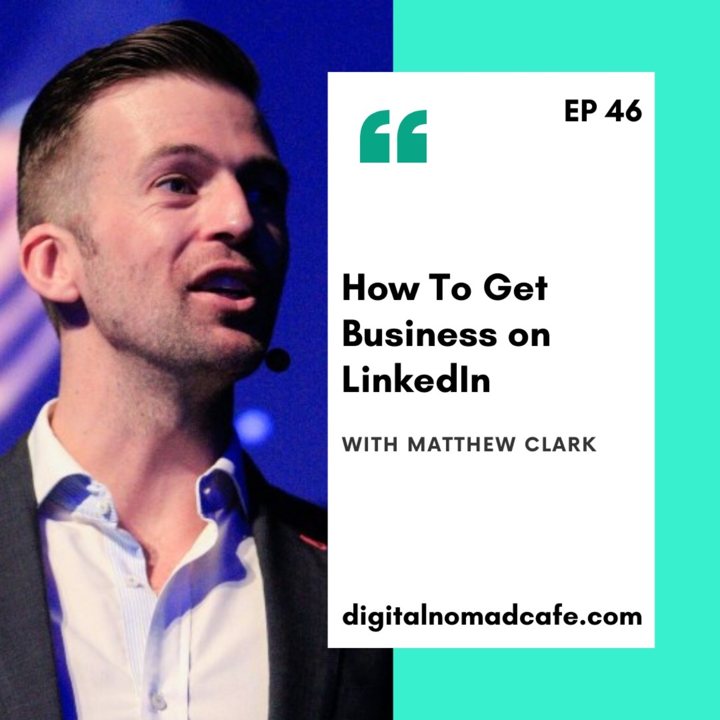 EP46-How To Get Business on LinkedIn with Matt Clarke