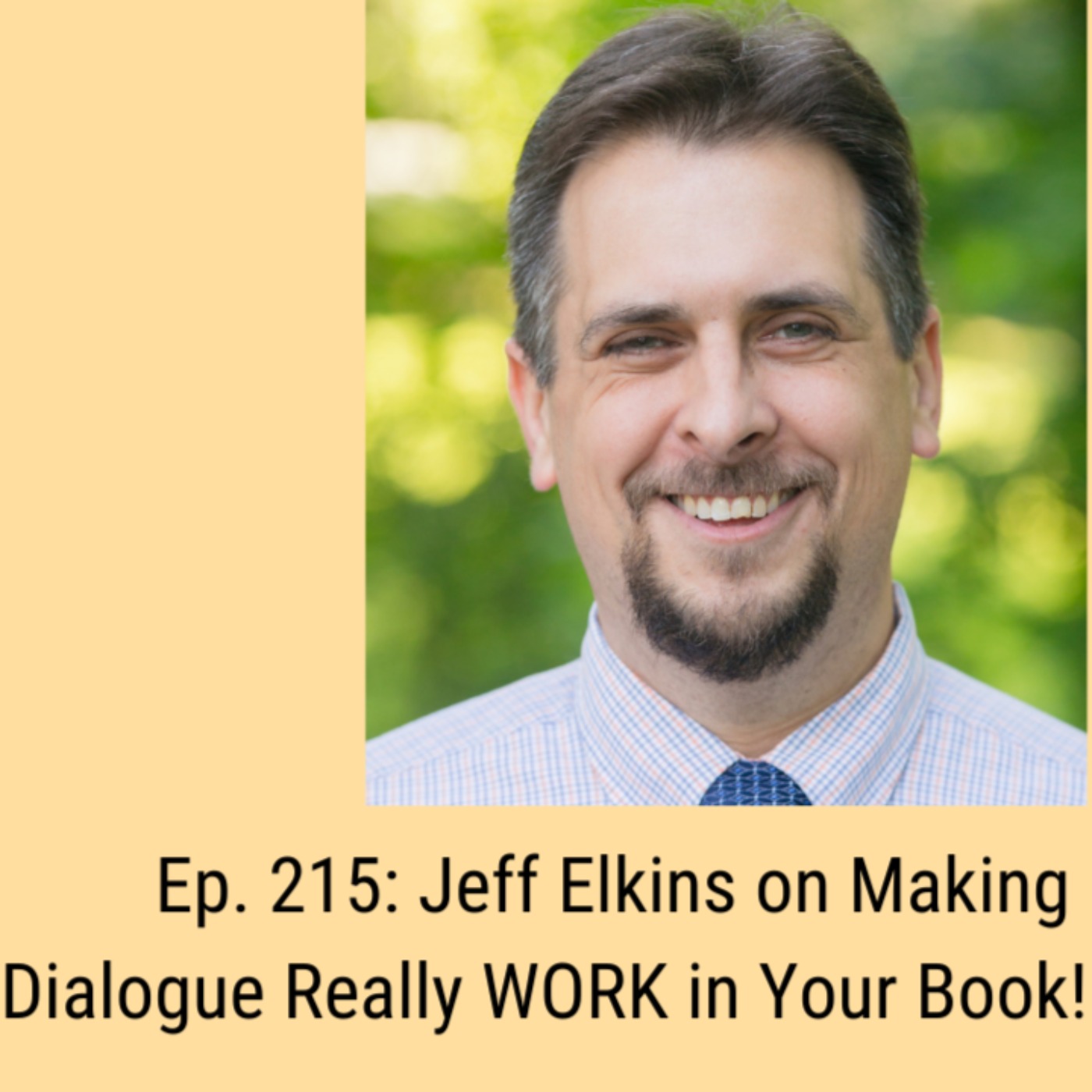 cover art for Ep. 215: Jeff Elkins on Making Dialogue Really WORK in Your Book!