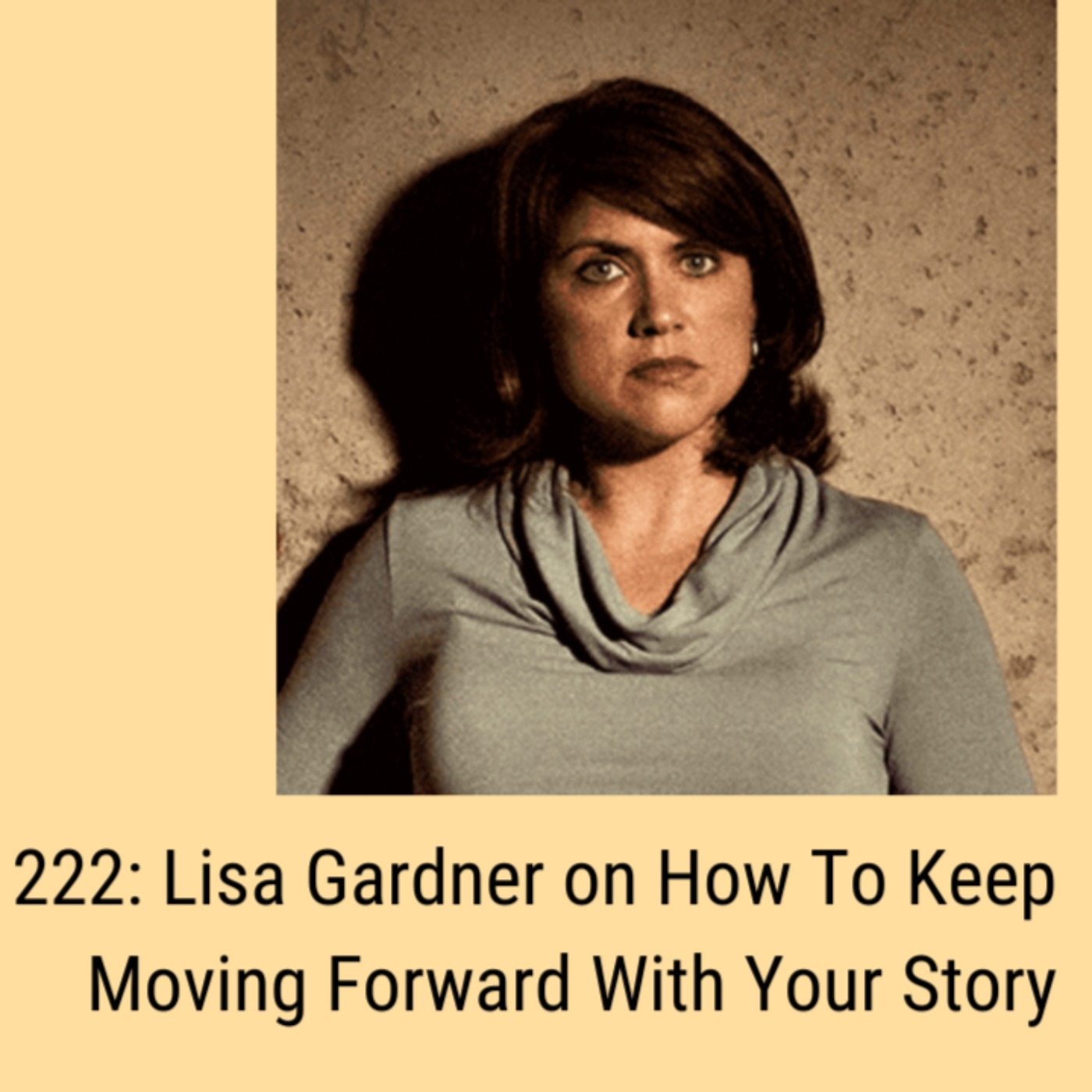 ep-222-lisa-gardner-on-how-to-keep-moving-forward-with-your-story