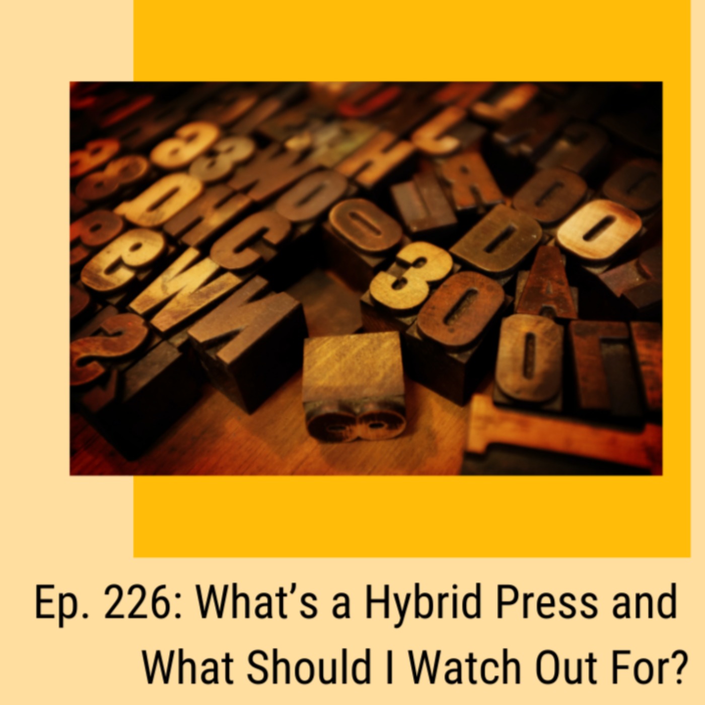 Ep. 226: What’s a Hybrid Press and What Should I Watch Out For?