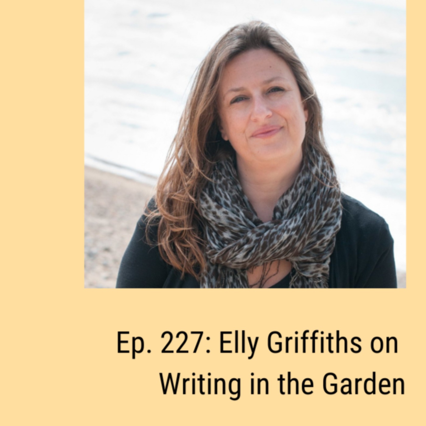 Ep. 227: Elly Griffiths on Writing in the Garden