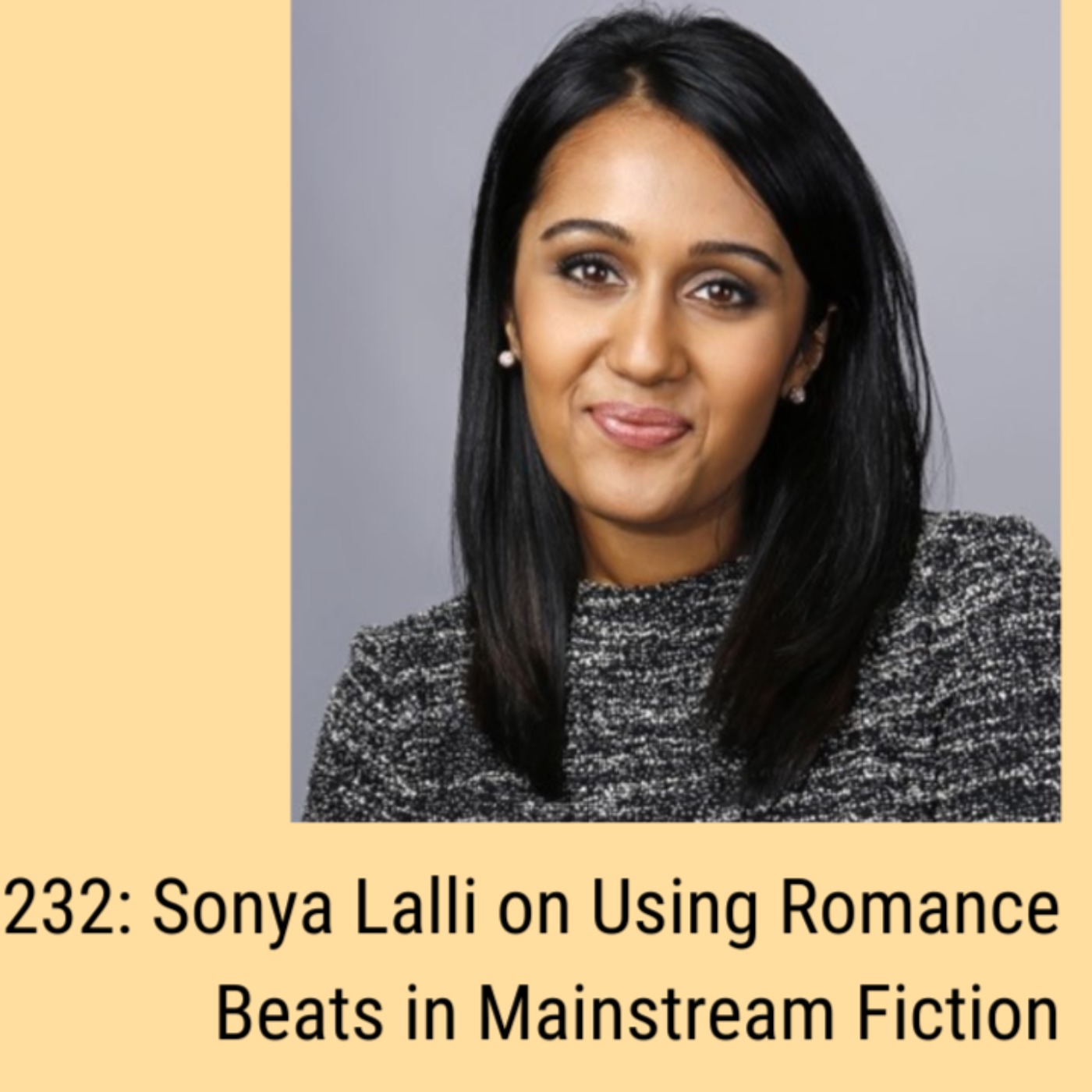 Ep. 232: Sonya Lalli on Using Romance Beats in Mainstream Fiction