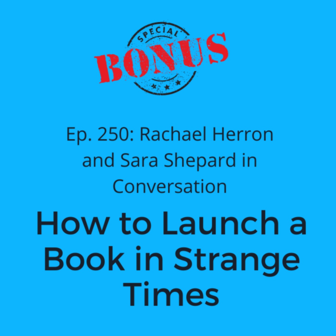 cover art for Ep. 250: Rachael Herron and Sara Shepard in Conversation - How To Launch a Book in Strange Times