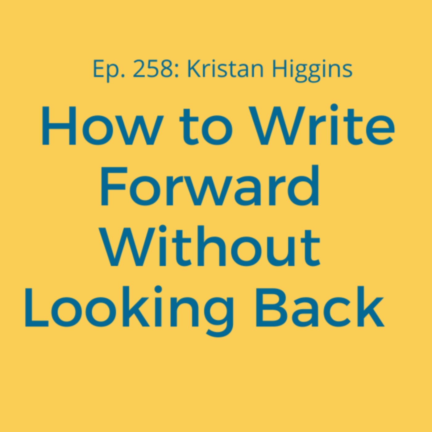 cover art for Ep. 258: Kristan Higgins on How to Write Forward Without Looking Back 