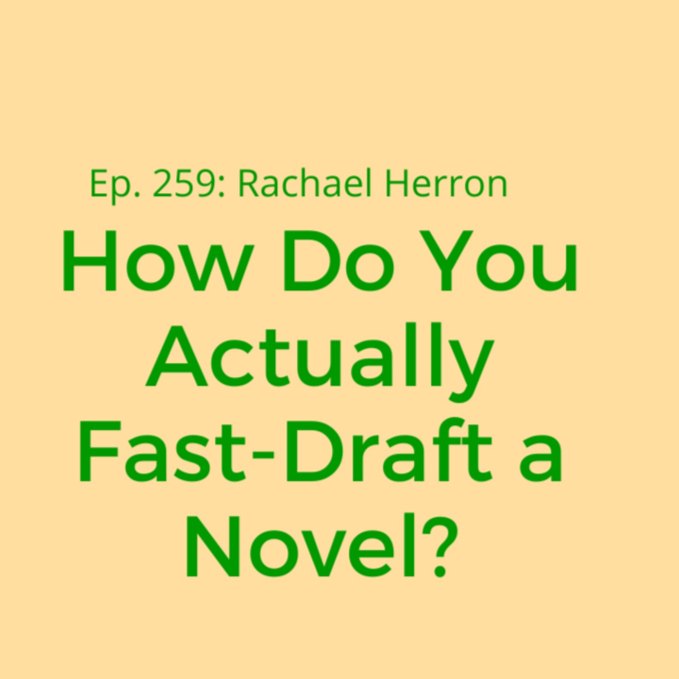 Ep. 259: How Do You Actually Fast-Draft a Novel? Bonus MiniEpisode