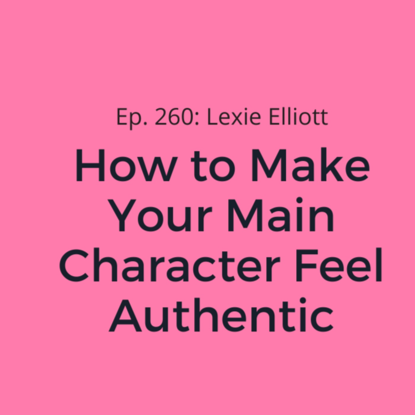 Ep. 260: Lexie Elliott on How to Make Your Main Character Feel Authentic