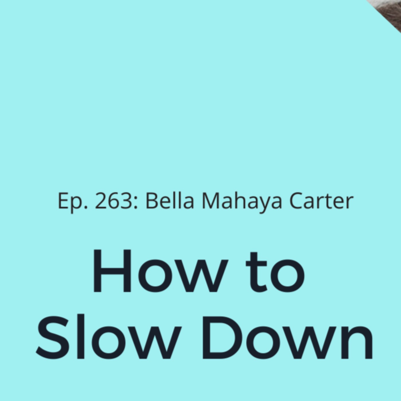 Ep. 263: Bella Mahaya Carter on How to Slow Down