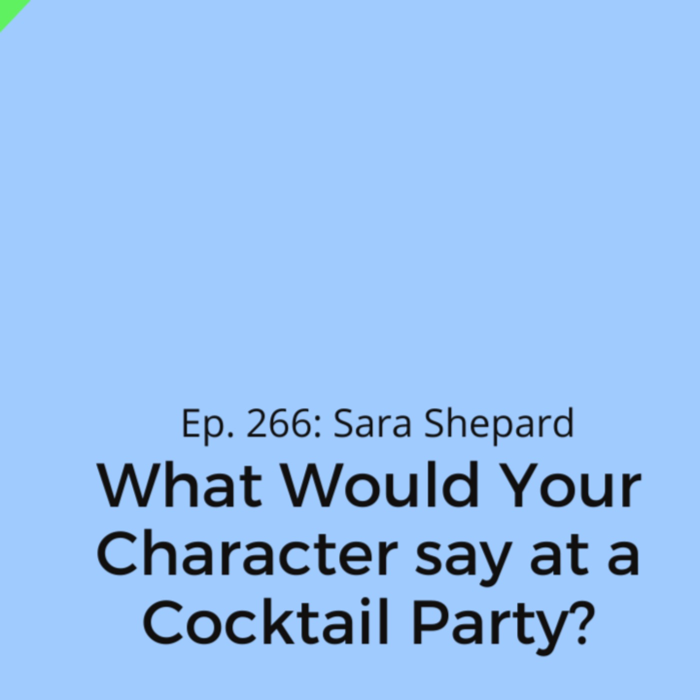 Ep. 266: Sara Shepard on What Your Characters Might Say at a Cocktail Party
