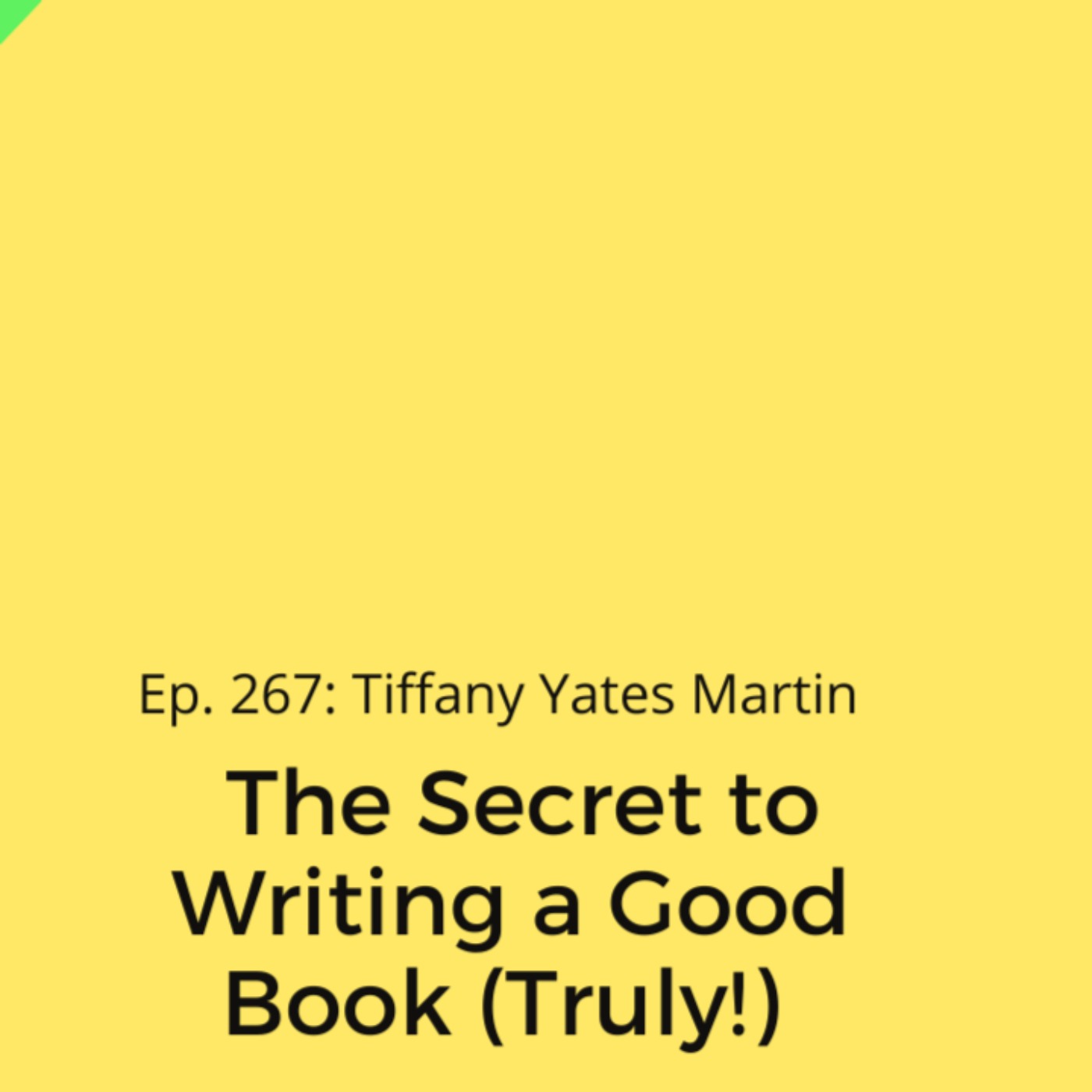 Ep. 267: Tiffany Yates Martin on the Secret to Writing a Good Book (Truly!)