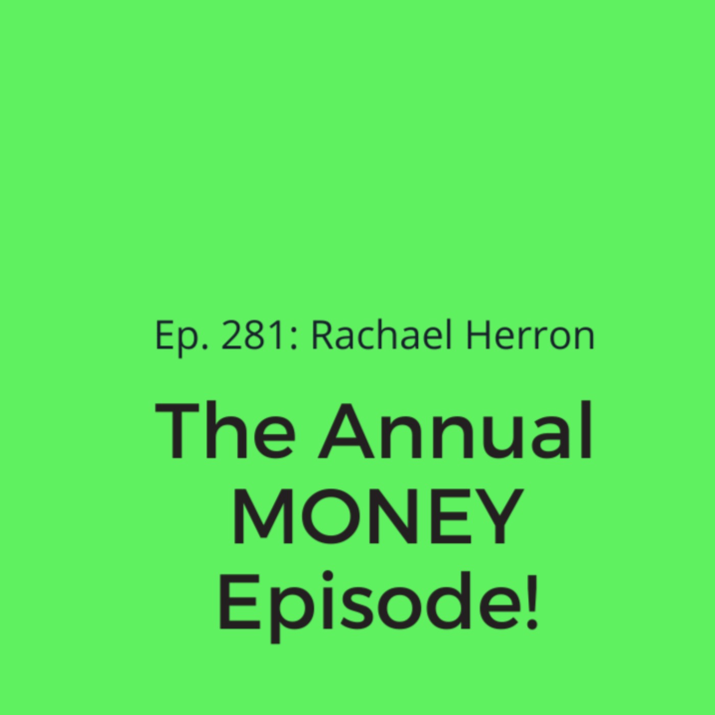 Ep. 281: Rachael’s Annual MONEY episode!