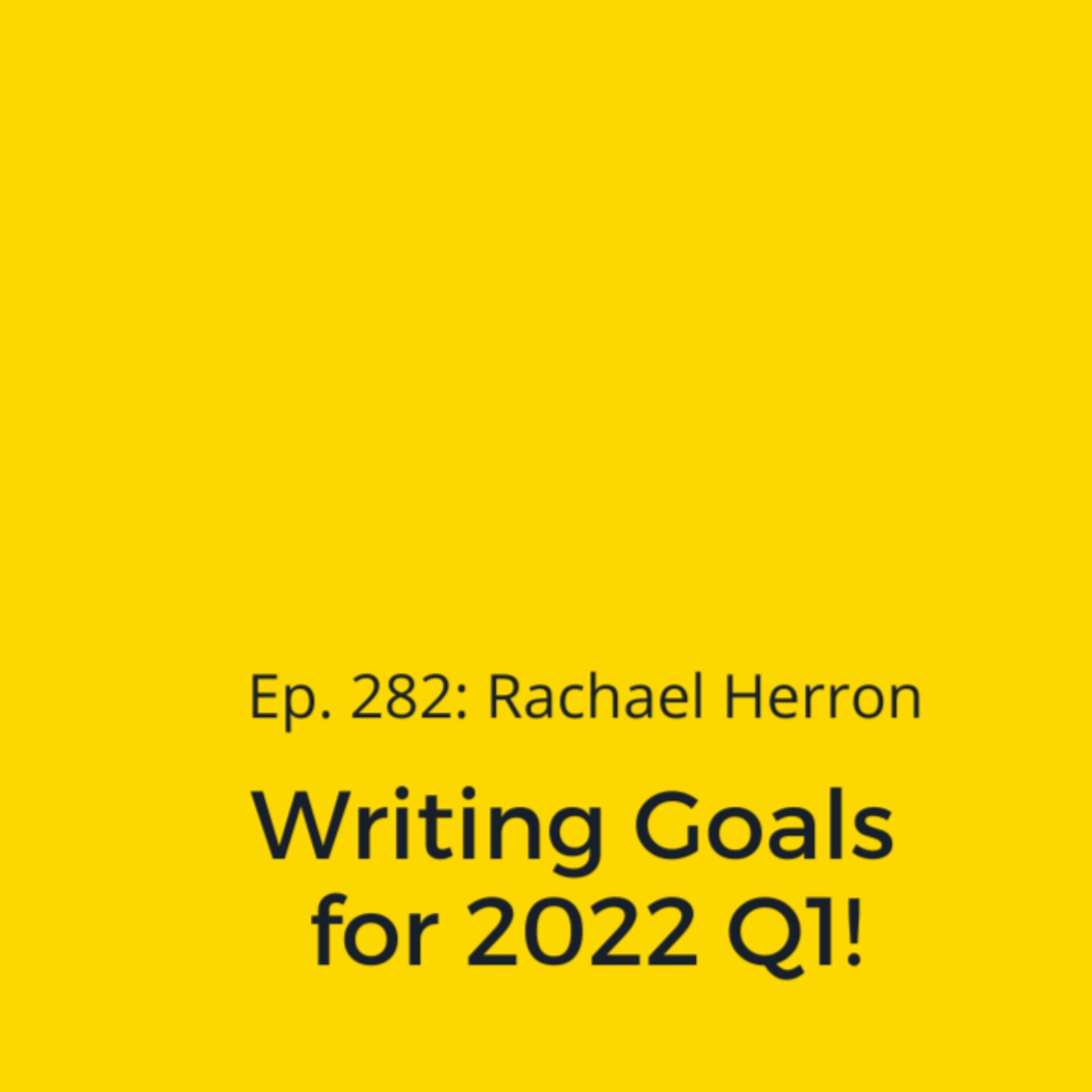 Ep. 282: Rachael’s Writing Goals for 2022 Q1