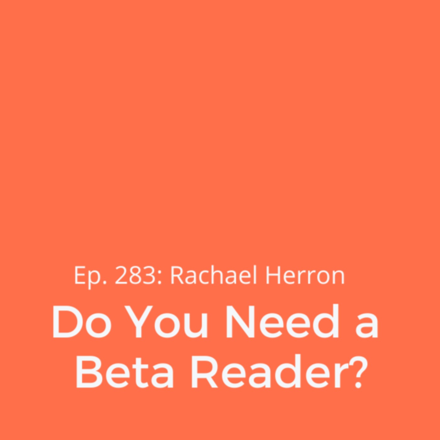 Ep. 283: Do You Need a Beta Reader?