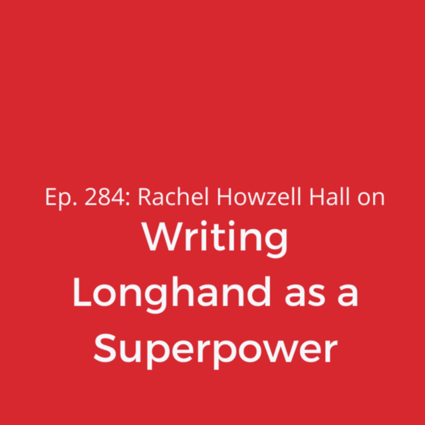 Ep. 284: Rachel Howzell Hall on Writing Longhand as a Superpower