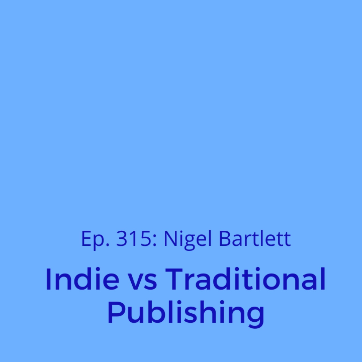 Ep. 315: Nigel Bartlett on Indie vs Traditional Publishing