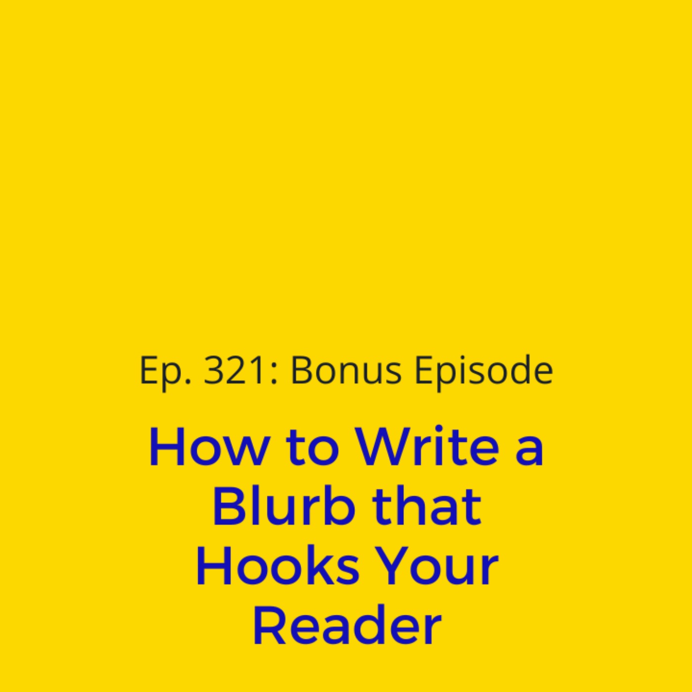 Ep. 321: Bonus Episode - How to Write a Blurb that Hooks Your Reader