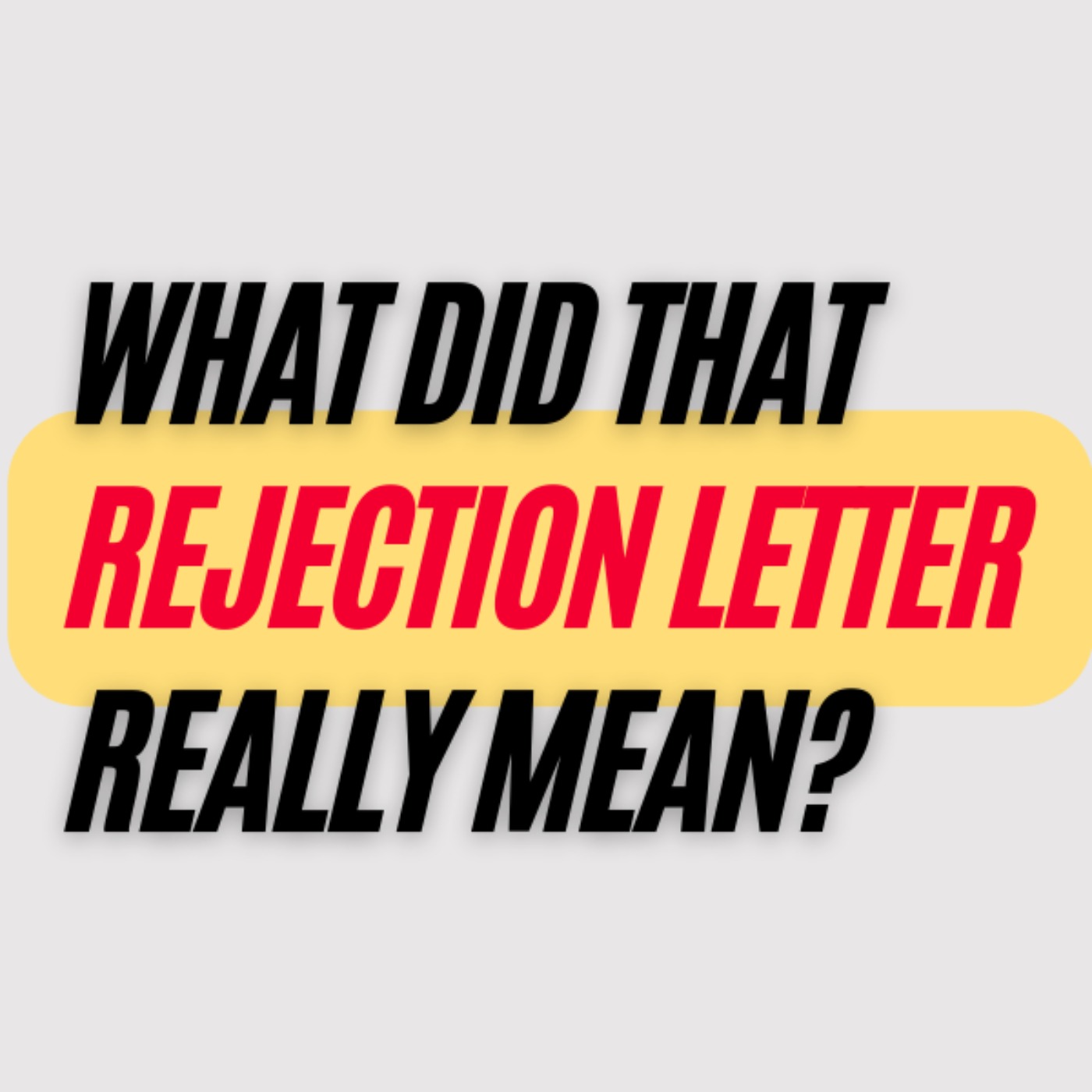 Ep. 364: What Did That Rejection Letter REALLY Mean?