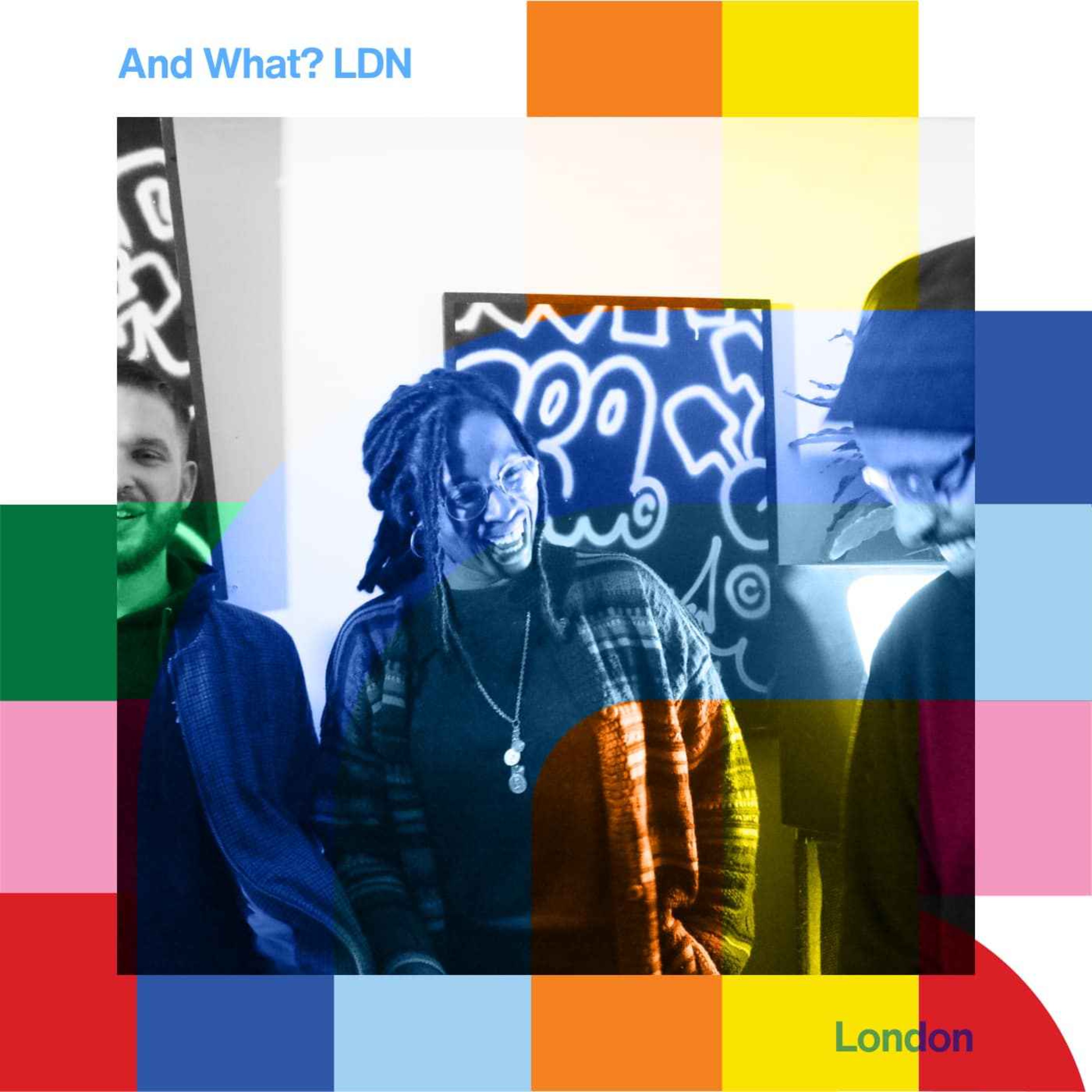 cover art for And What? LDN  // 27-04-24