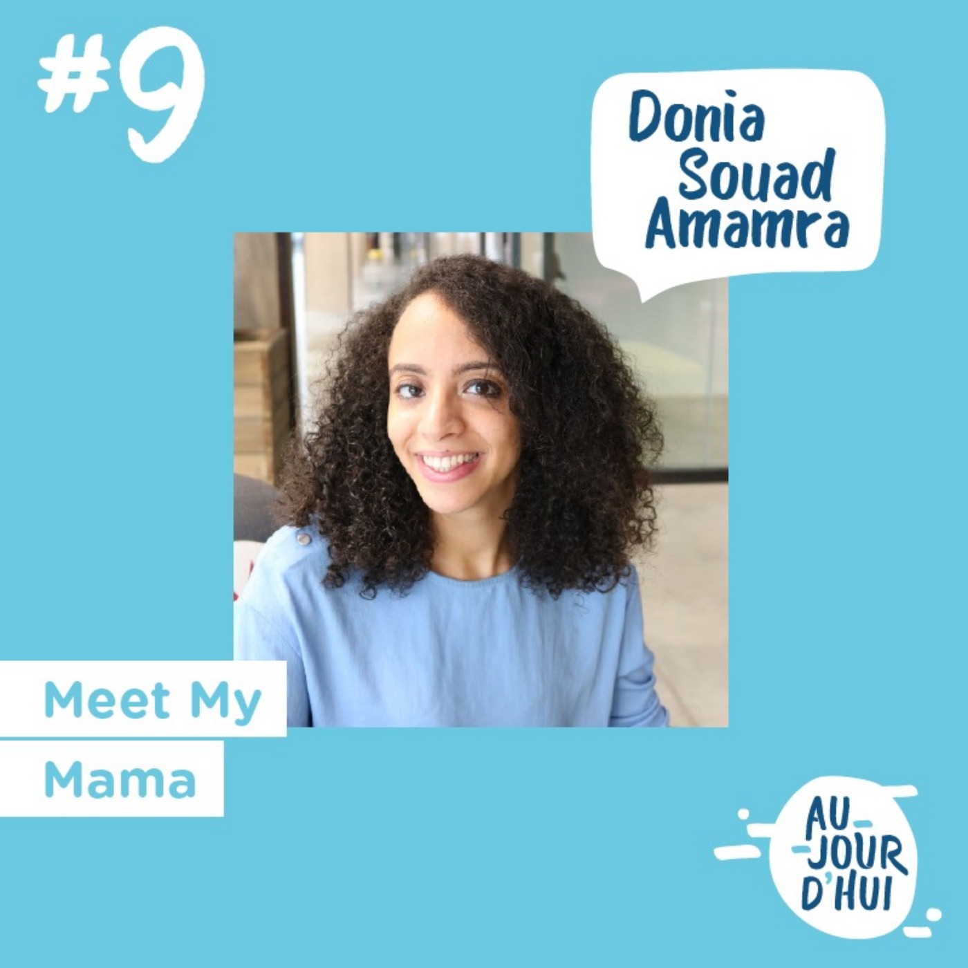 #9 Donia Souad Amamra (Meet My Mama) : “Tout le monde a le pouvoir de réaliser ses rêves”