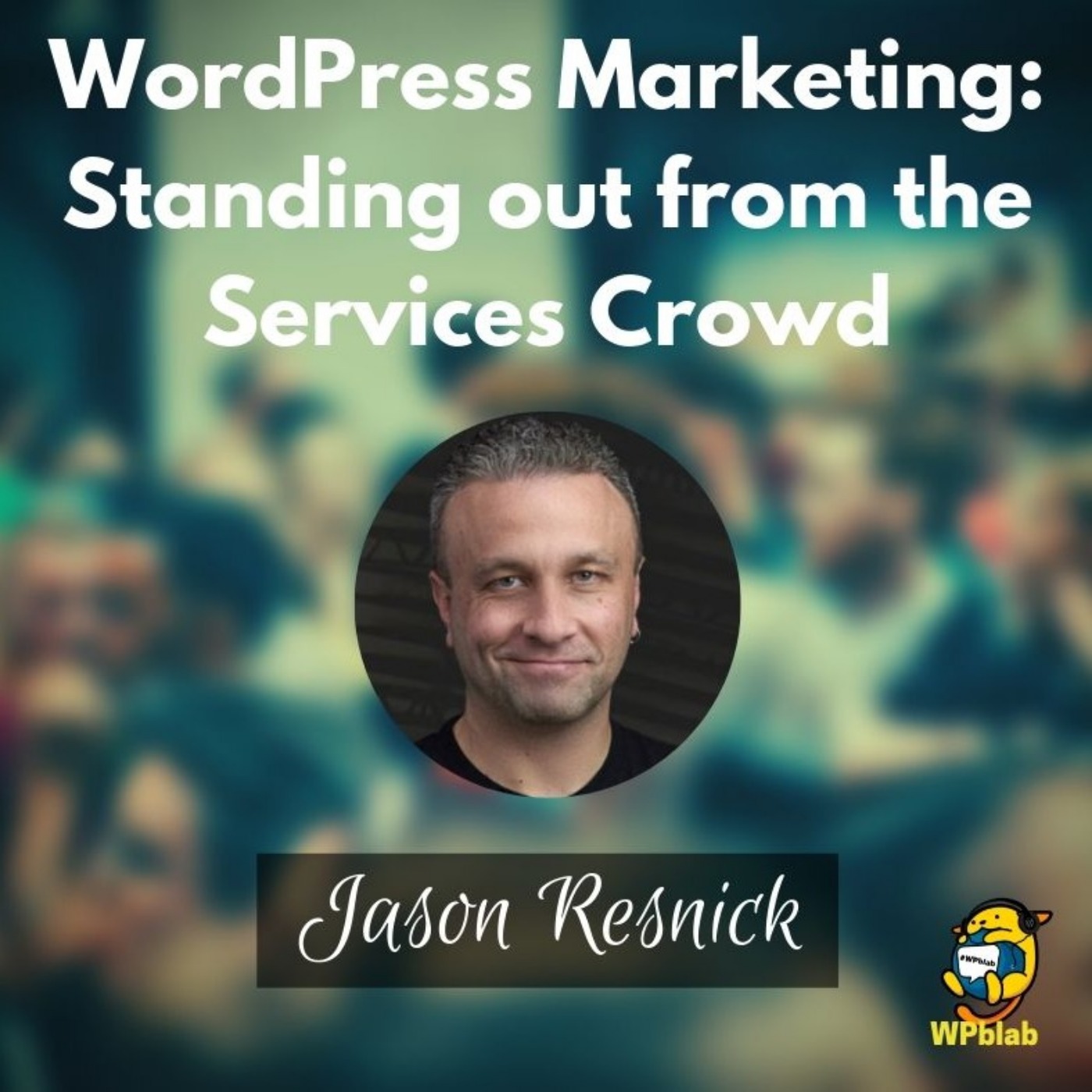WordPress Marketing: Standing out from the Services Crowd w/ Jason Resnick
