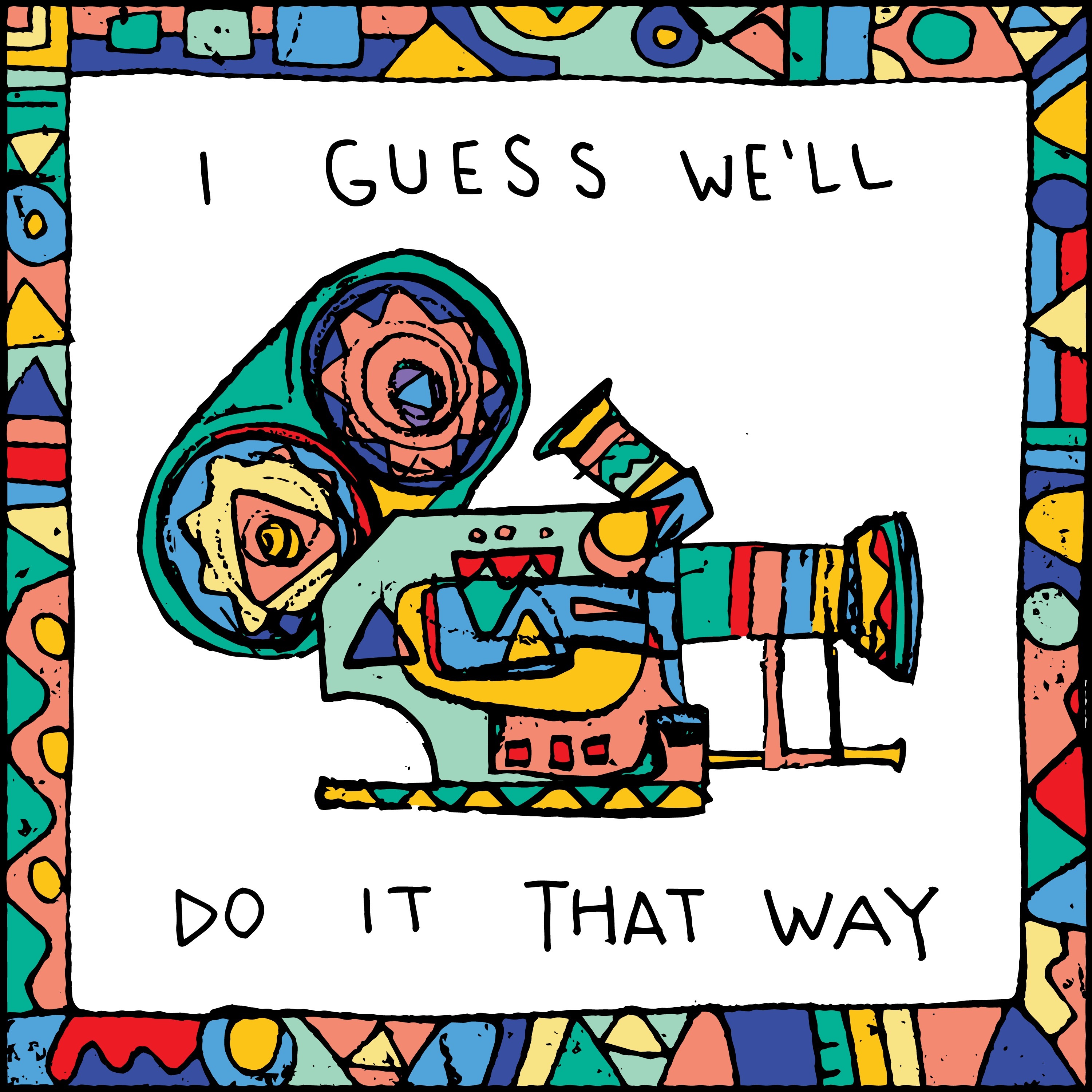 I Guess We\'ll Do It That Way