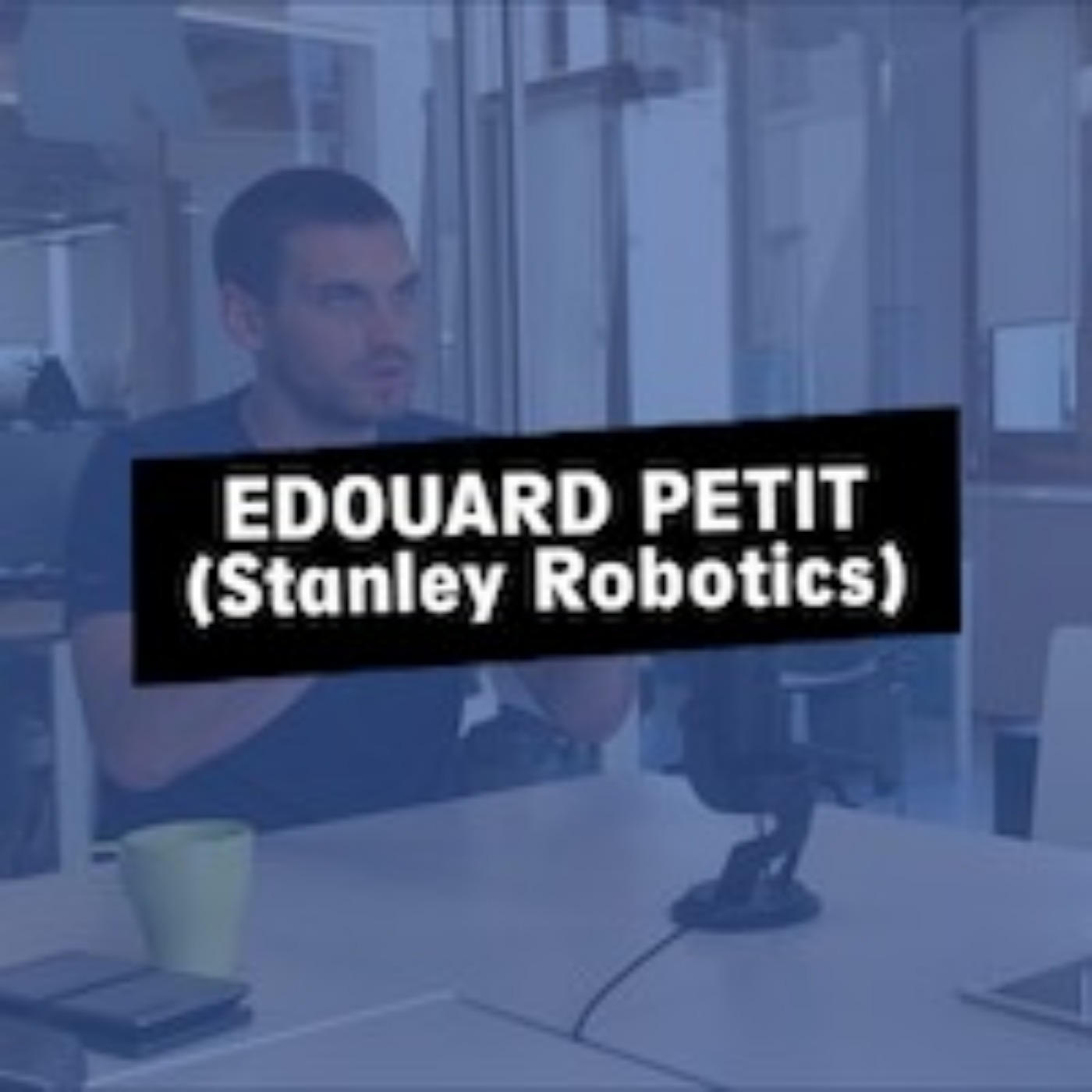 #05 - Edouard Petit - Brand / Marketing @ Stanley Robotics thumbnail