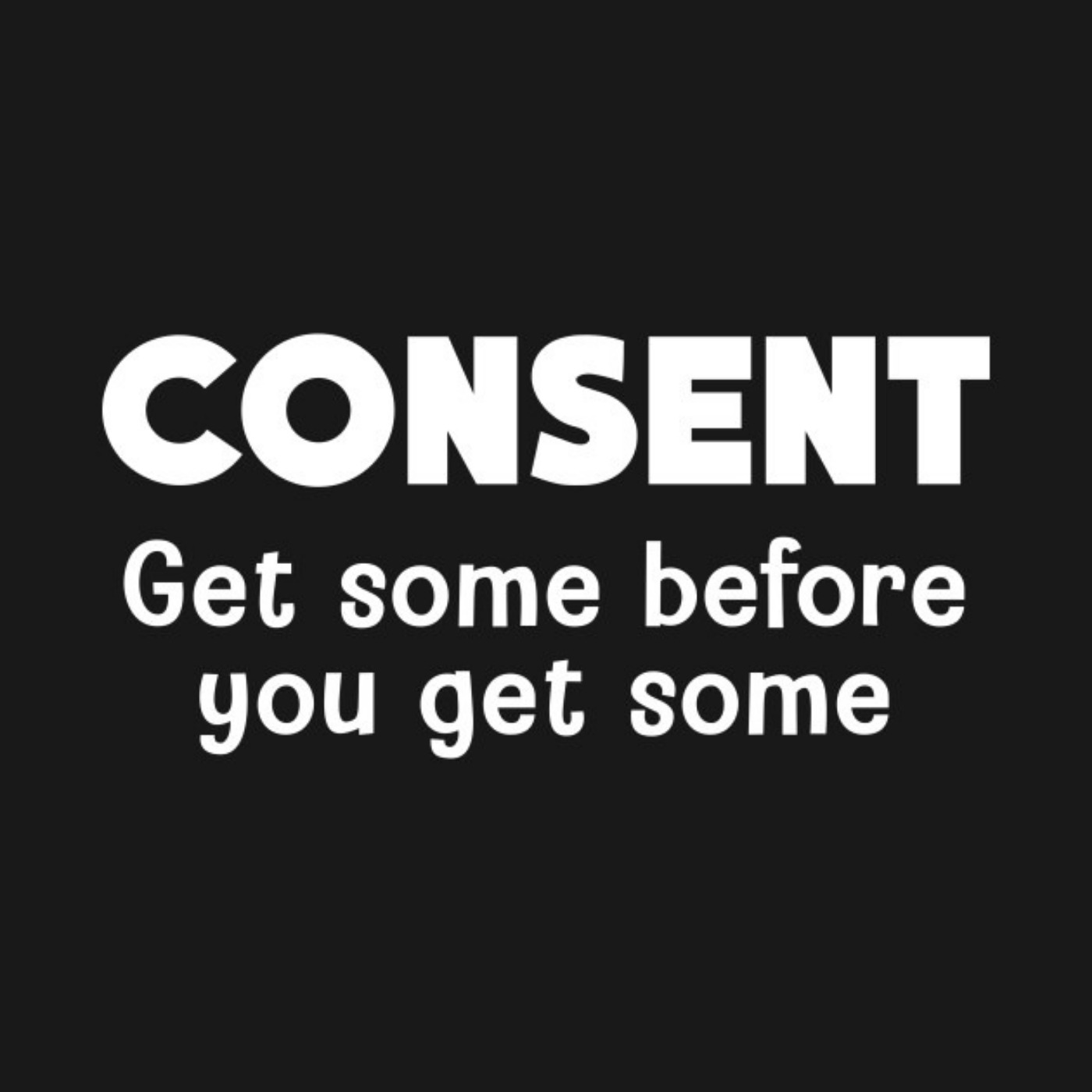 Episode 12 - Consent, Get Some Before You Get Some episode artwork