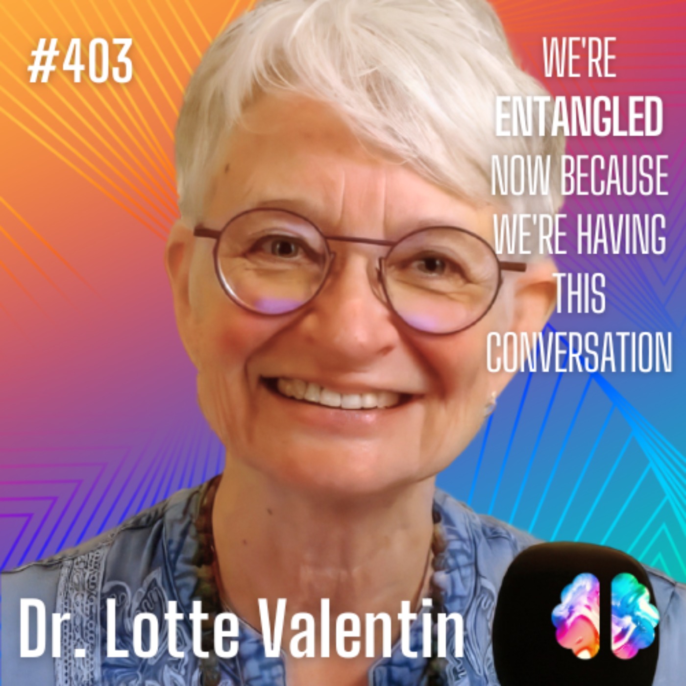 Moment 119: Dr. Lotte Valentin: Near-Death Experiences, Ancestral Trauma, and Healing Through Quantum Entanglement