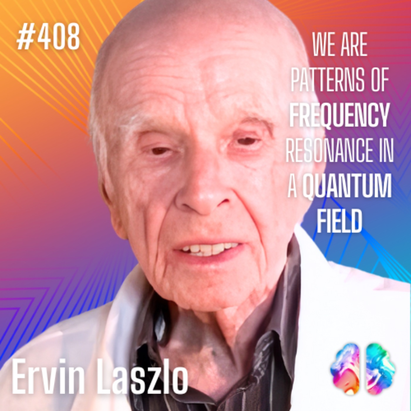 Moment 130: Ervin Laszlo: How Quantum Fields and Consciousness Shape Our Reality and Evolution