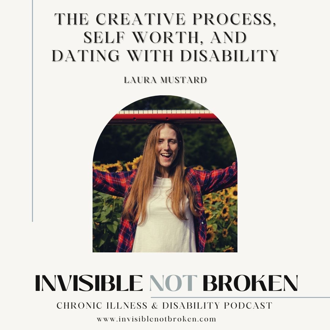 The Creative Process, Self Worth, and Dating with Disability: Laura Mustard
