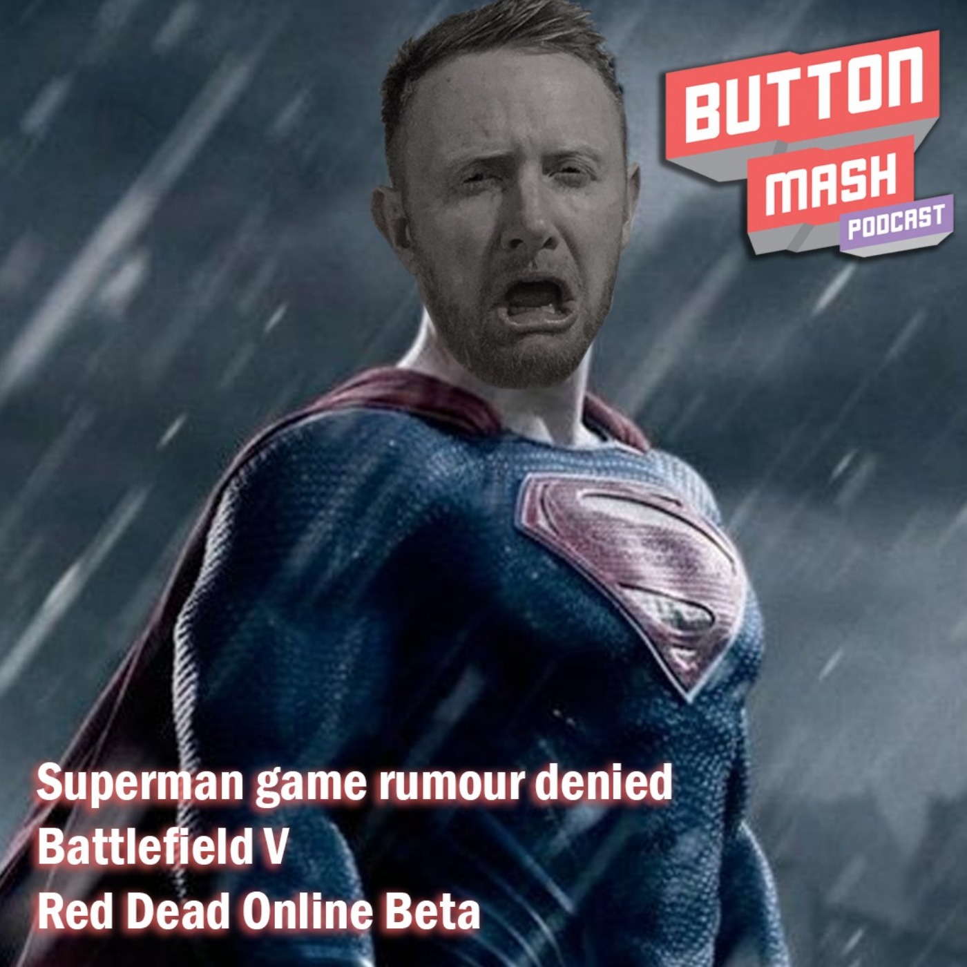 Round 22 - Superman game rumours denied, Battlefield V and Red Dead Online Beta