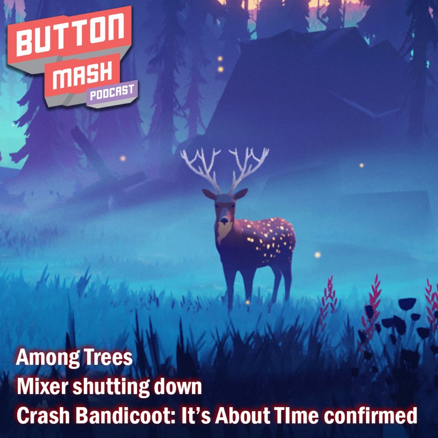 cover art for Round 105 - Among Trees, Mixer shutting down and Crash Bandicoot: It’s About TIme gets confirmed