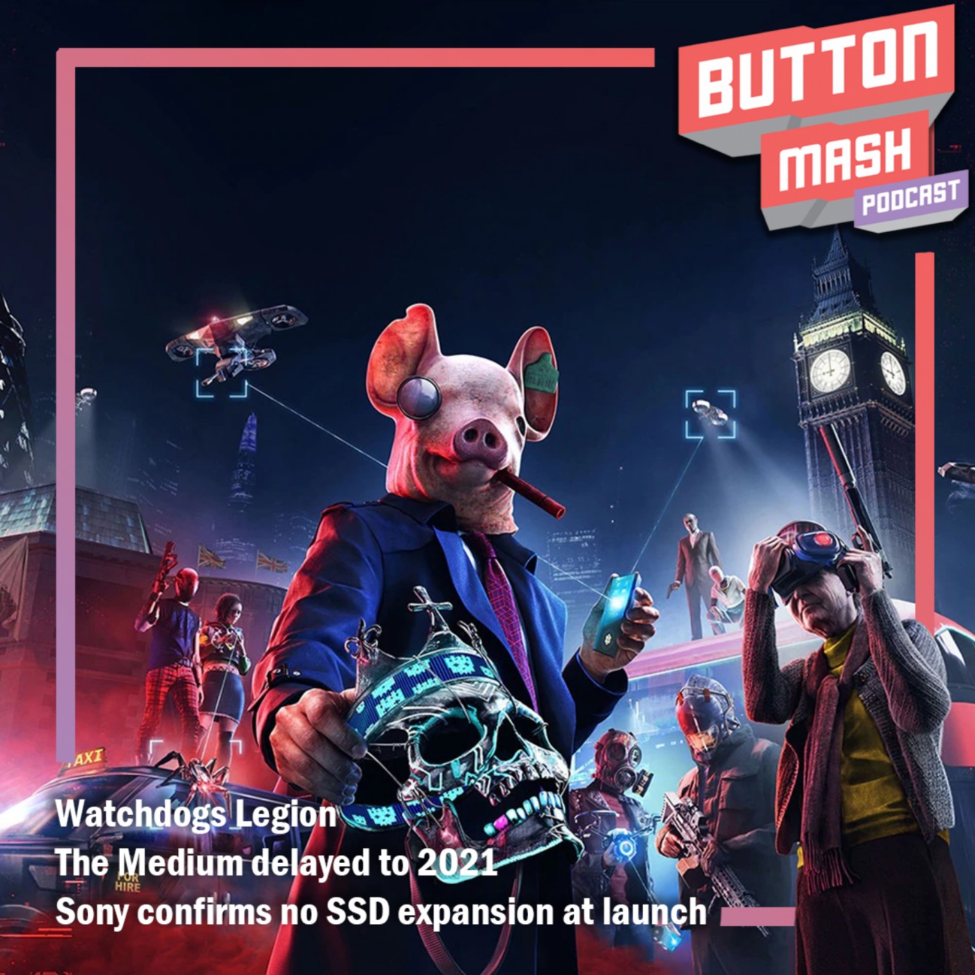 cover art for Round 124 - Watchdogs Legion, The Medium delayed to 2021 and Sony confirms no SSD expansion at launch