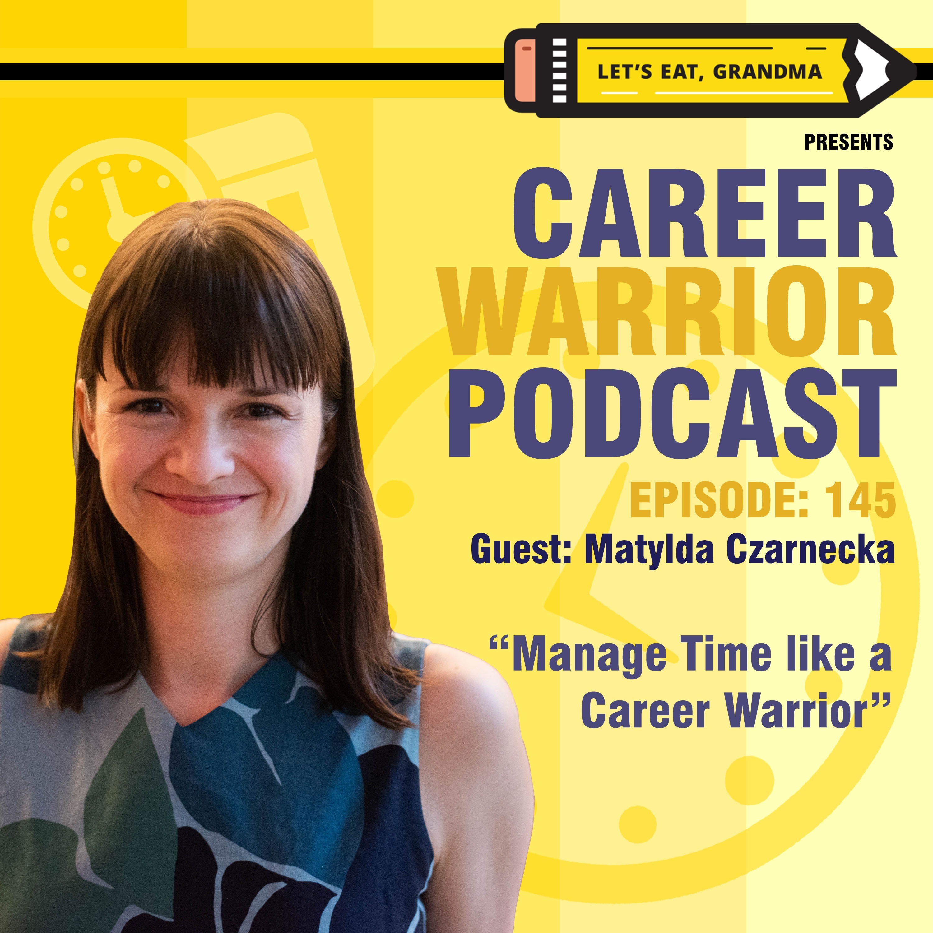 #145) Manage Time like a Career Warrior | Matylda Czarnecka