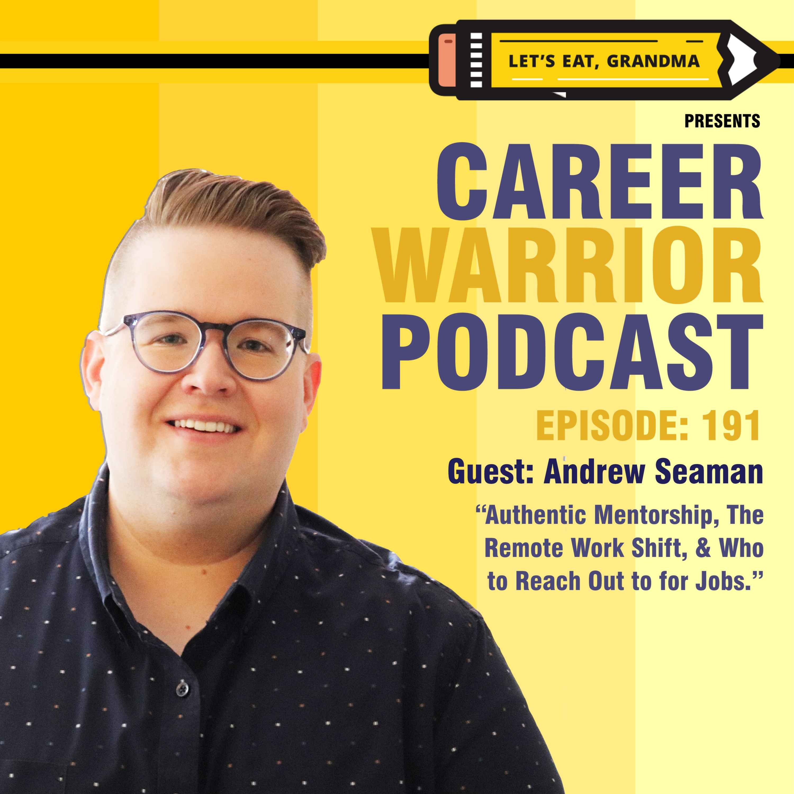 #191) Authentic Mentorship, The Remote Work Shift, & Who to Reach Out to for Jobs | Andrew Seaman