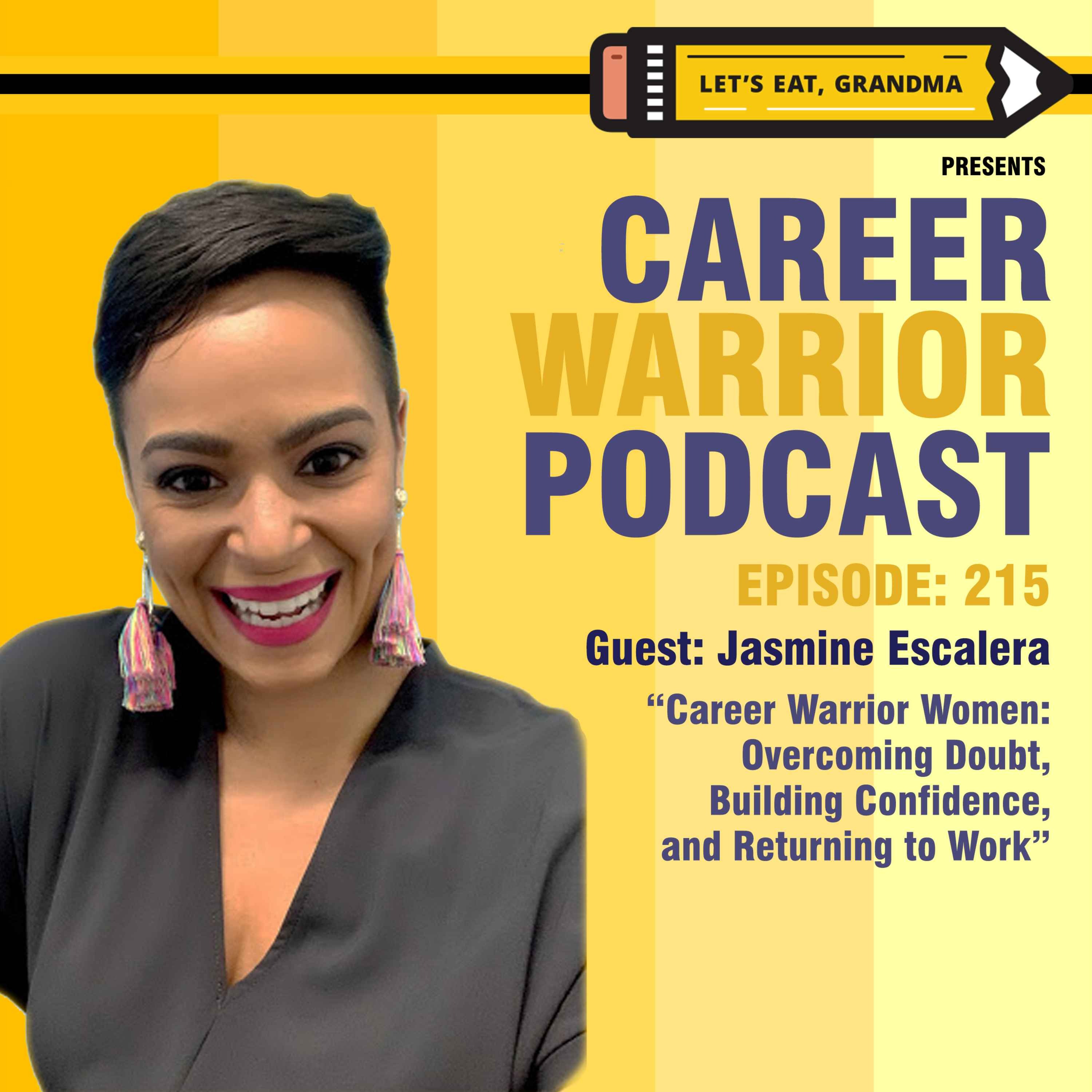 #215) Career Warrior Women: Overcoming Doubt, Building Confidence, and Returning to Work | Jasmine Escalera