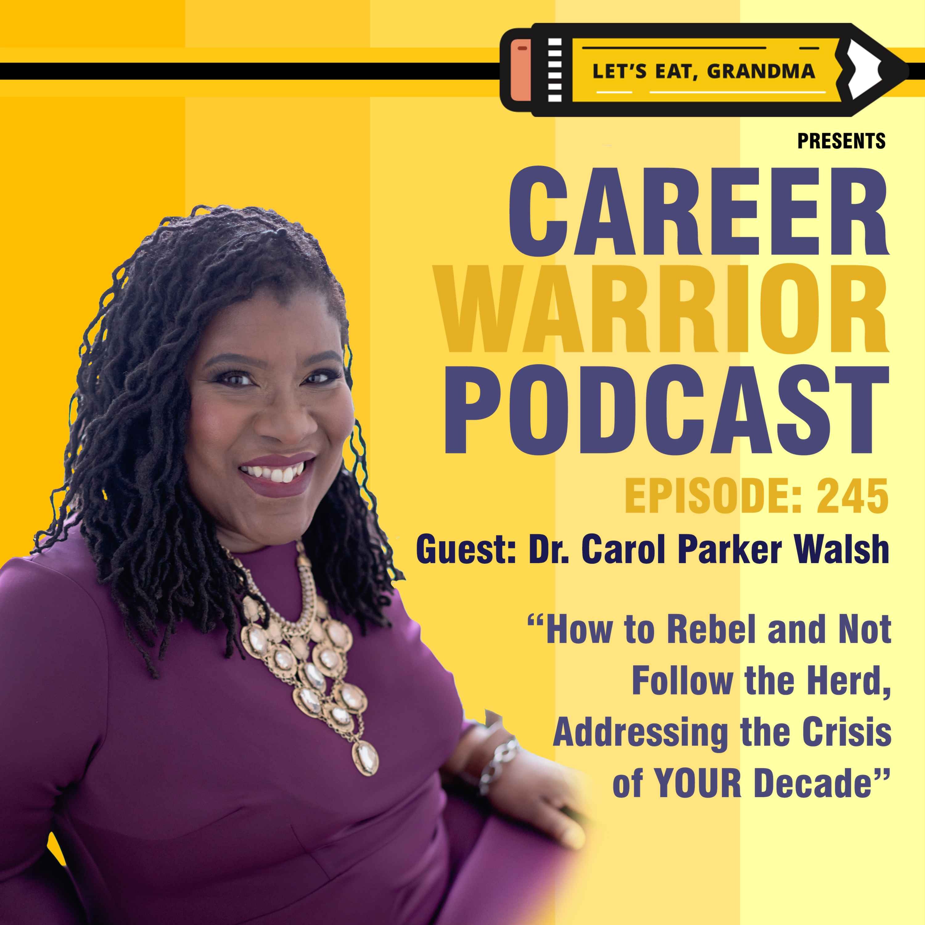 #245) How to Rebel and Not Follow the Herd, Addressing the Crisis of YOUR Decade | Dr. Carol Parker Walsh