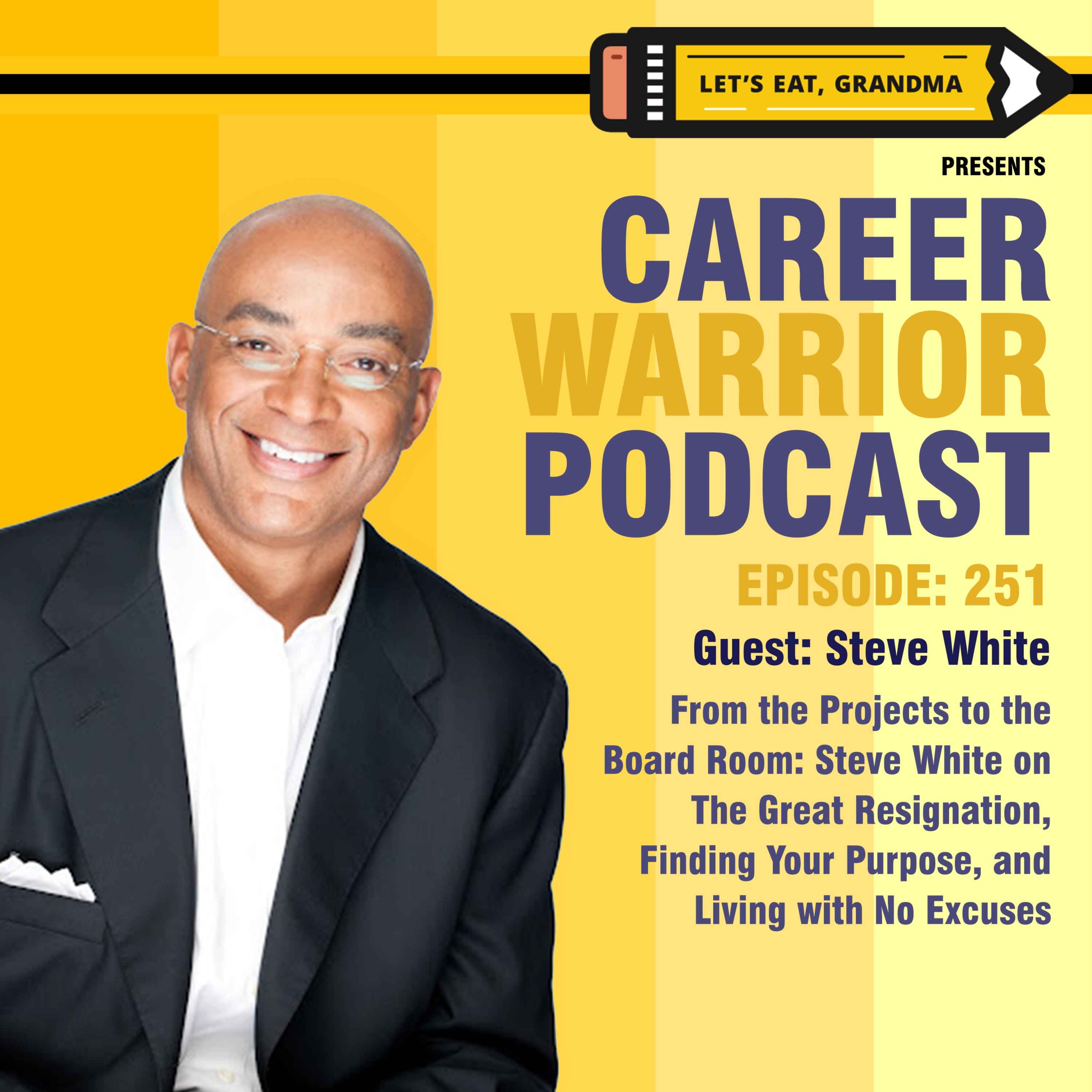 #251) From the Projects to the Board Room: Steve White on The Great Resignation, Finding Your Purpose, and Living with No Excuses