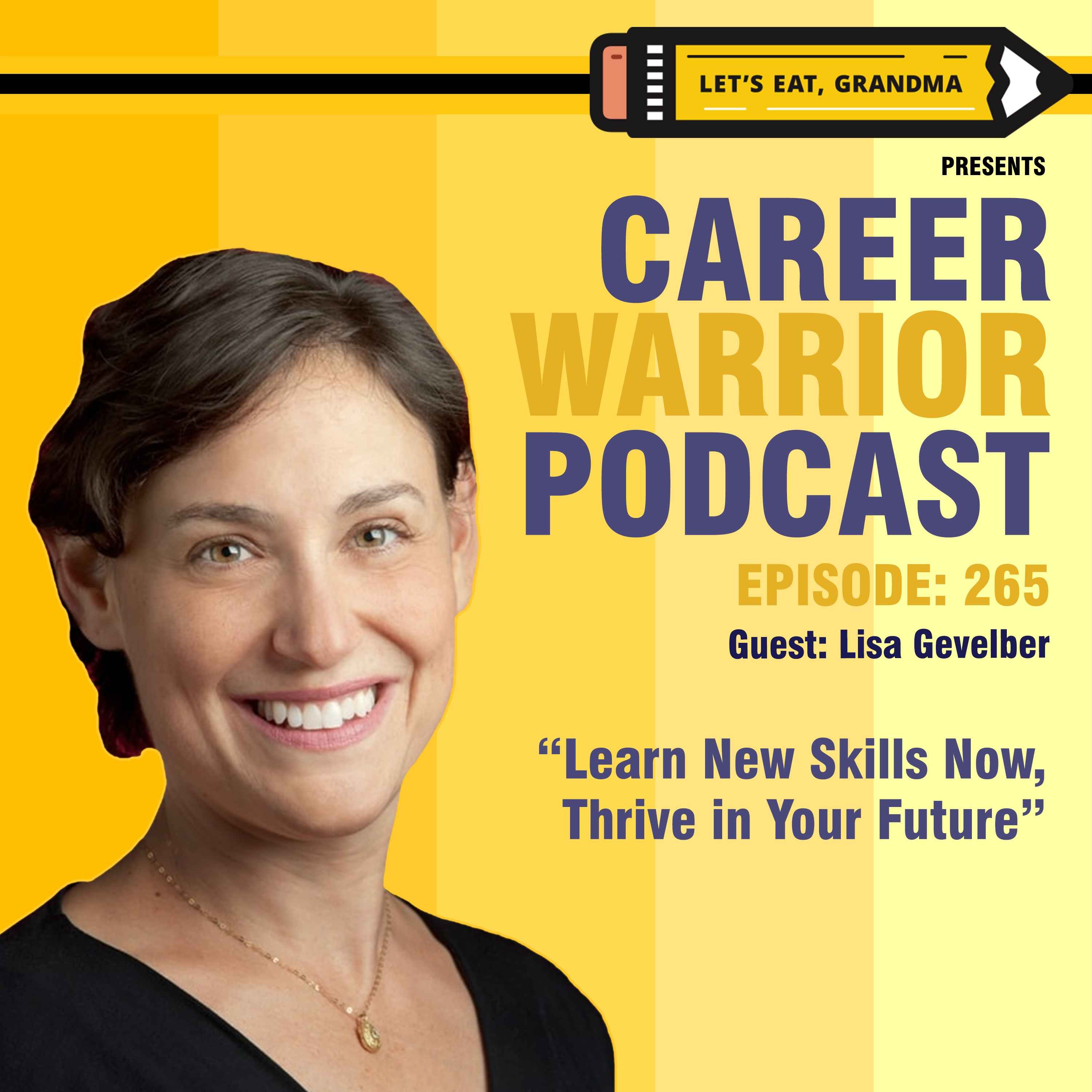 #265) Learn New Skills Now, Thrive in Your Future | Lisa Gevelber